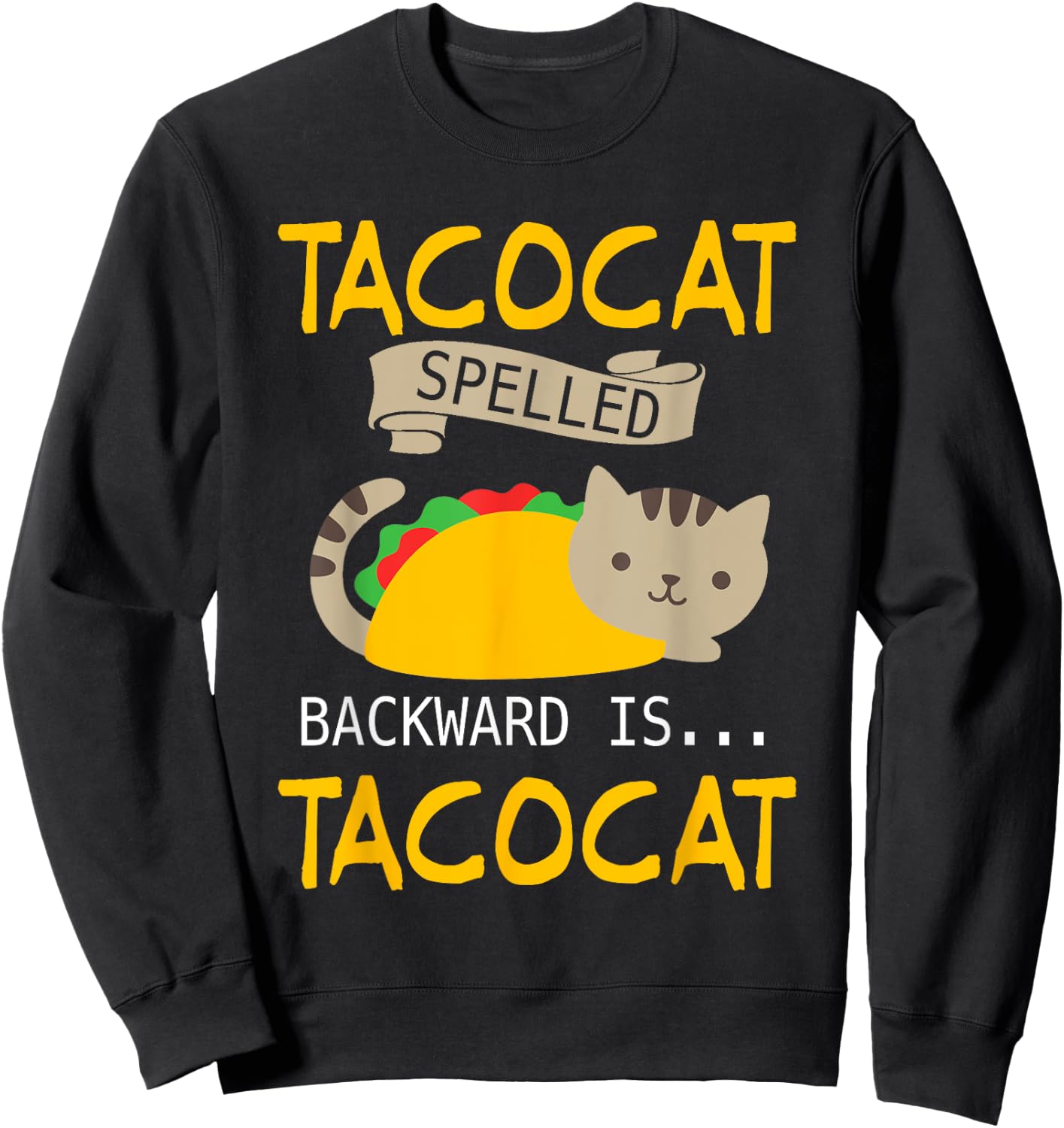 Interesting Tacocat Spelled Backward is Tacocat Shirt Sweatshirt - Sweatshirt | Black