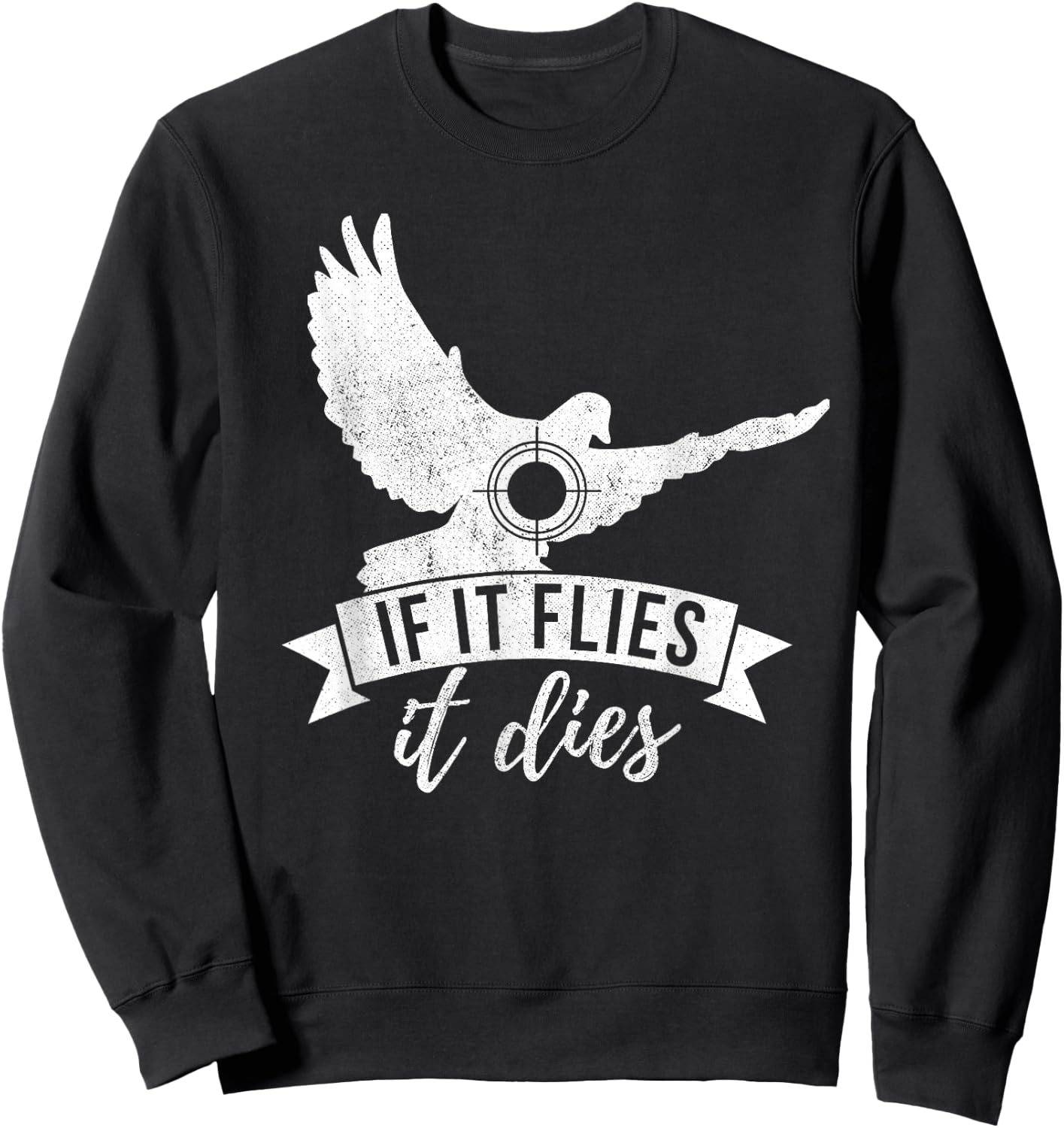 IF IT FLIES IT DIES Funny Dove Hunting Shirt Sweatshirt - Sweatshirt | Black