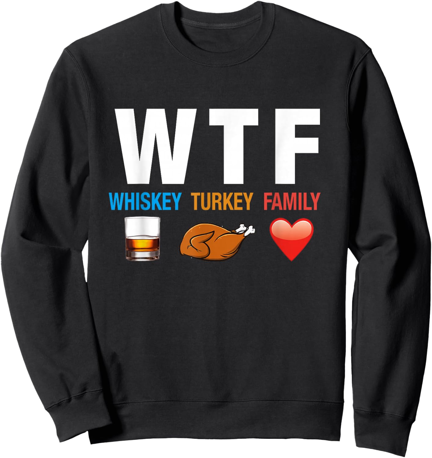 WTF Whiskey Turkey Family Thanksgiving Funny Gift Sweatshirt - Sweatshirt | Black