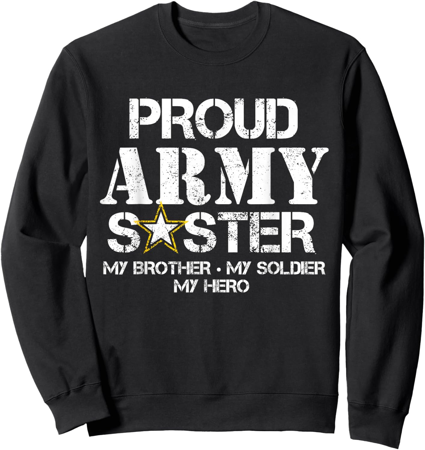 Proud Army Sister T Shirt Military Sister My Soldier My Hero Sweatshirt - Sweatshirt | Black