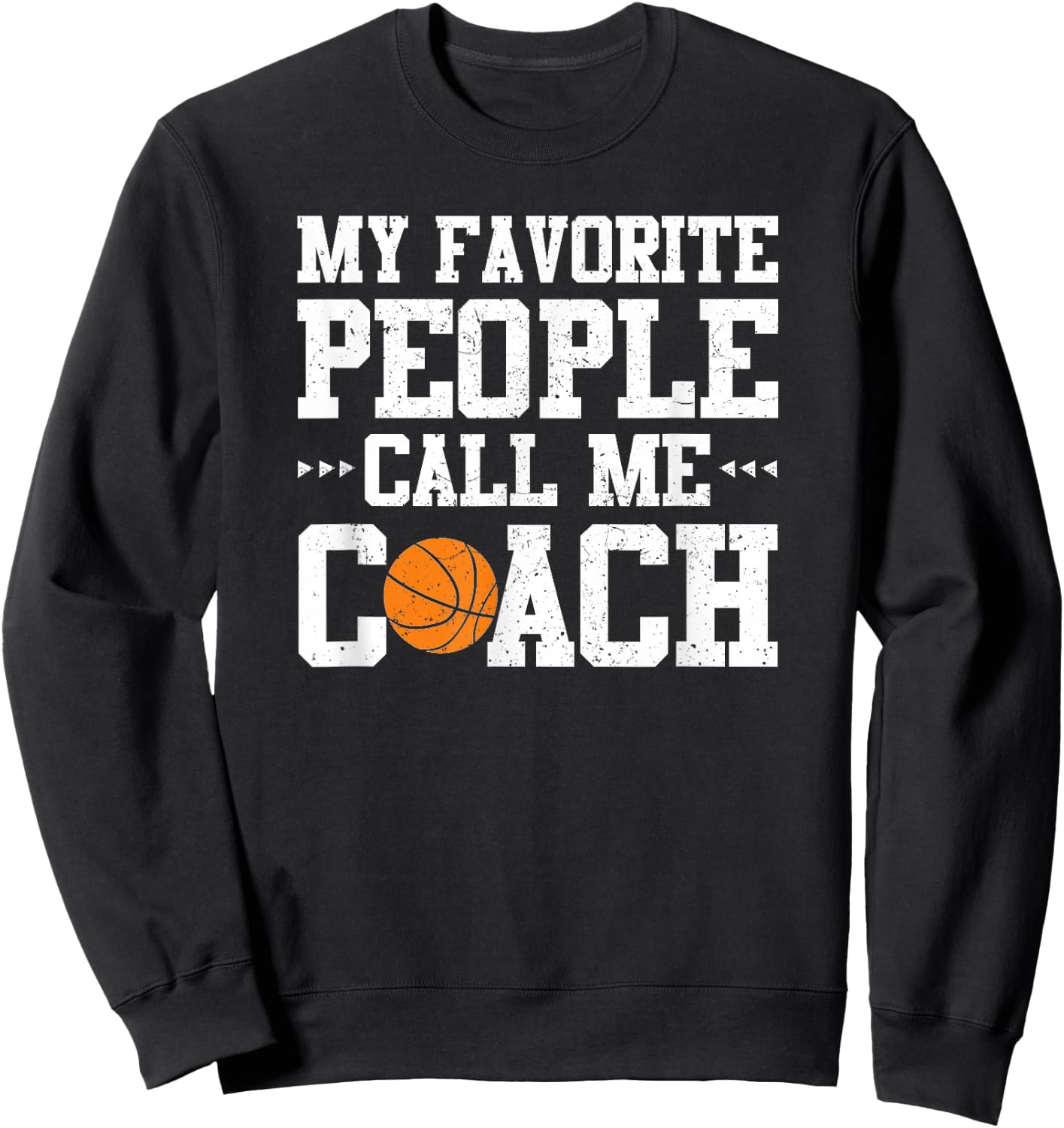 My Favorite People Call Me Coach Funny Basketball Sweatshirt - Sweatshirt | Black