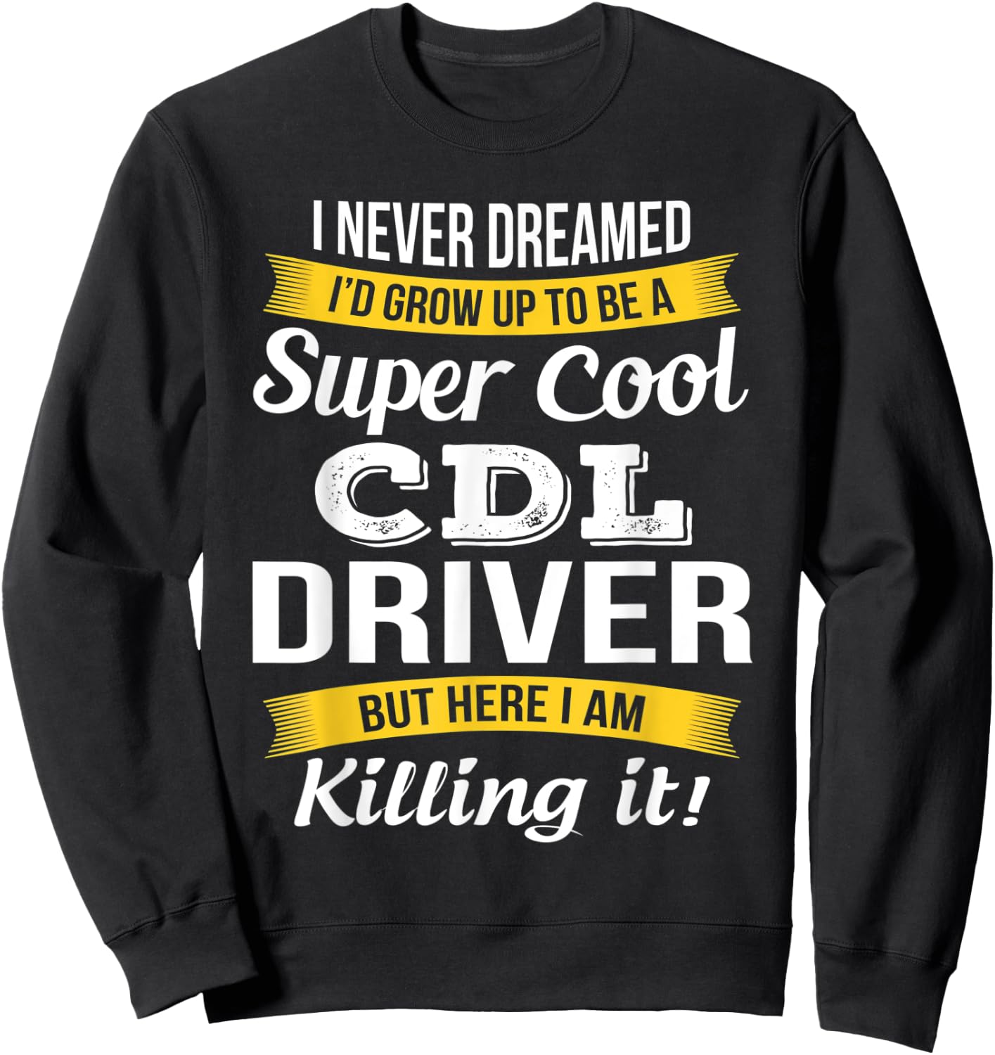 CDL Driver Funny Gift Sweatshirt - Sweatshirt | Black