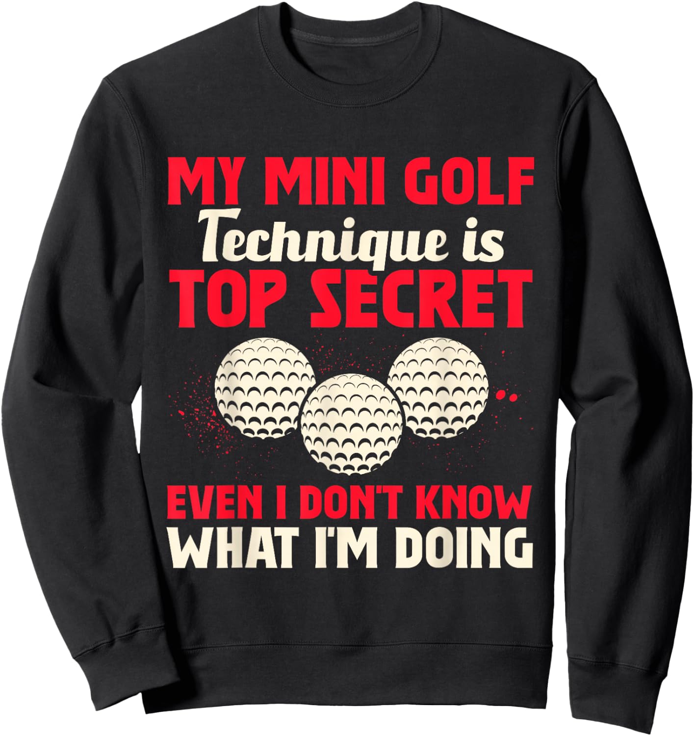 My Mini Golf Technique Is Top Secret Miniature Golf Sweatshirt - Sweatshirt | Black