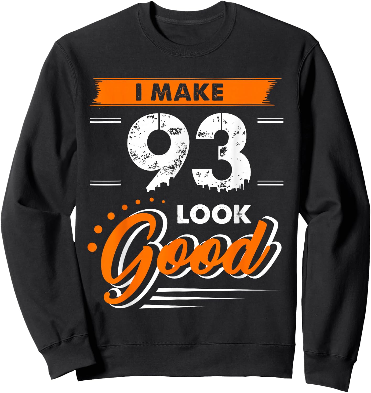93rd Birthday Gift I Make 93 Years Old Look Good D1 Sweatshirt - Sweatshirt | Black