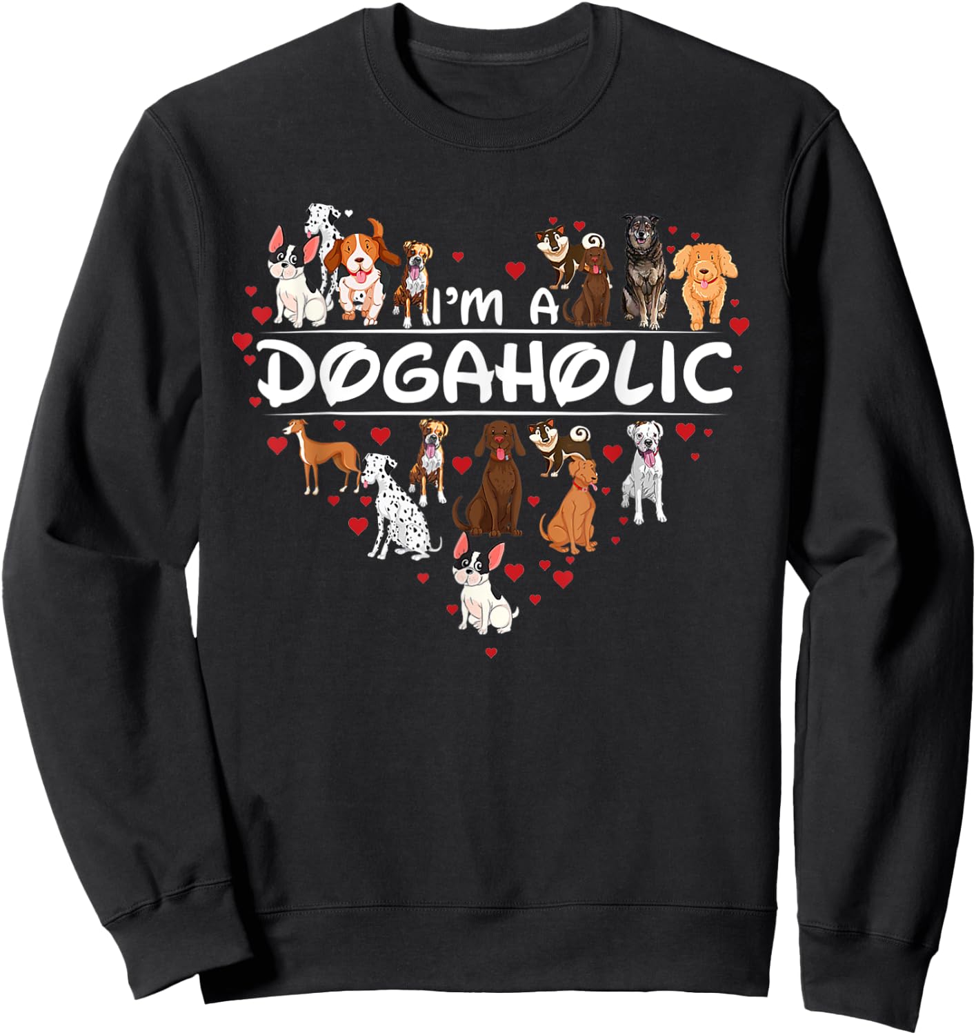 Funny Dogs Art Gift I'm Dogaholic Gift Apparel Sweatshirt - Sweatshirt | Black