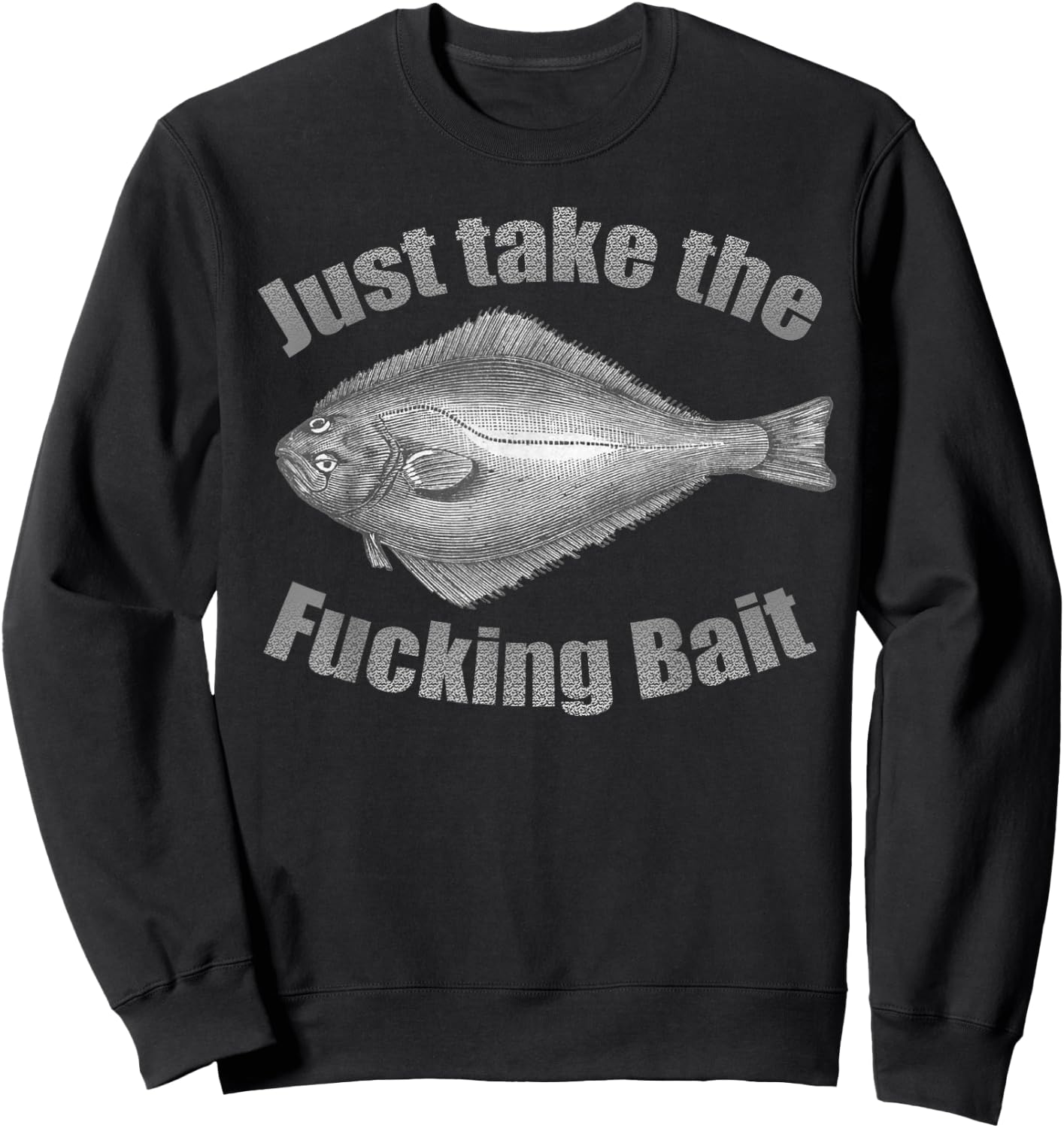 Take the Fucking Bait Halibut Fishing Gear Funny Fisherman Sweatshirt - Sweatshirt | Black