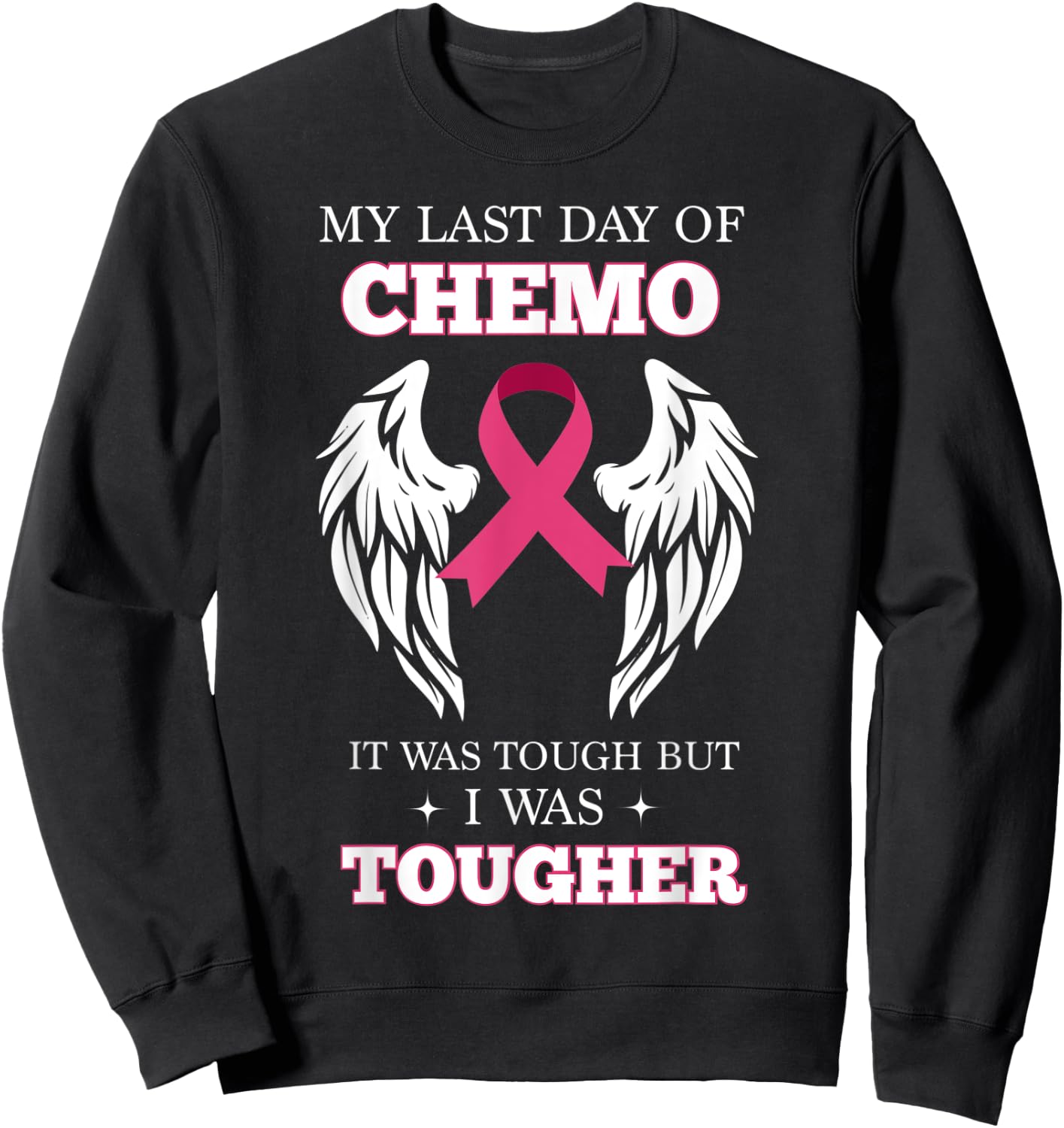 My Last Day Of Chemo Was Tough Breast Cancer Sweatshirt - Sweatshirt | Black