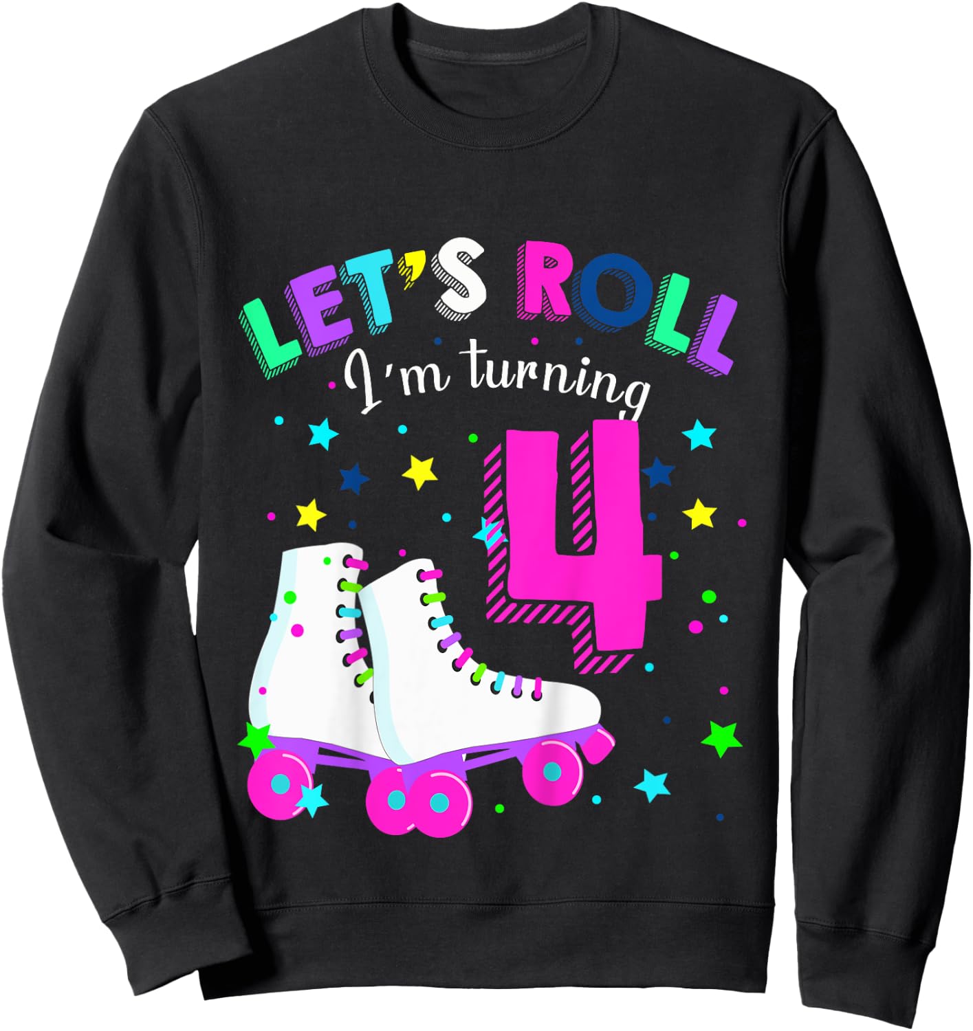 Let's Roll I'm Turning 4 Roller Skates Rolling into 4 years Sweatshirt - Sweatshirt | Black