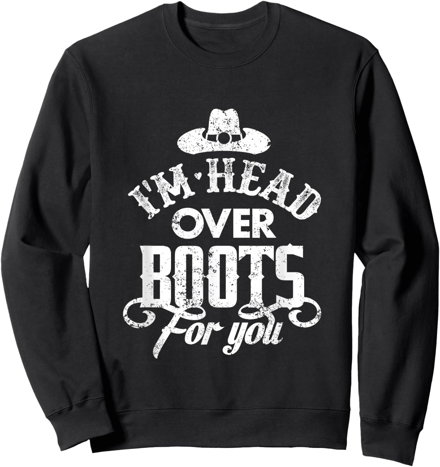 I'm Head Over Boots For You Country Music Southern Sweatshirt - Sweatshirt | Black