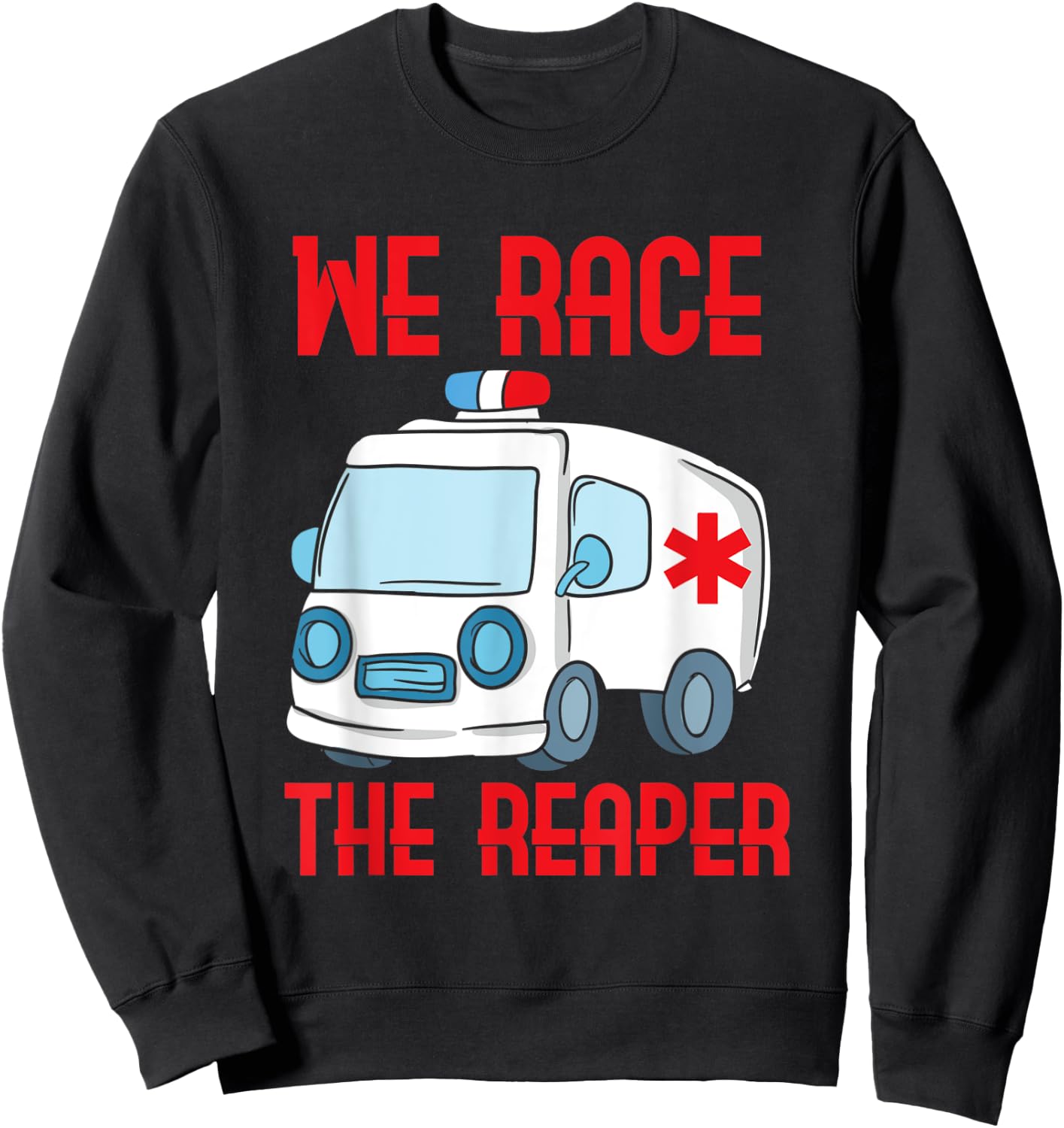 We race the Reaper, Gifts for Paramedic EMT EMS Sweatshirt - Sweatshirt | Black