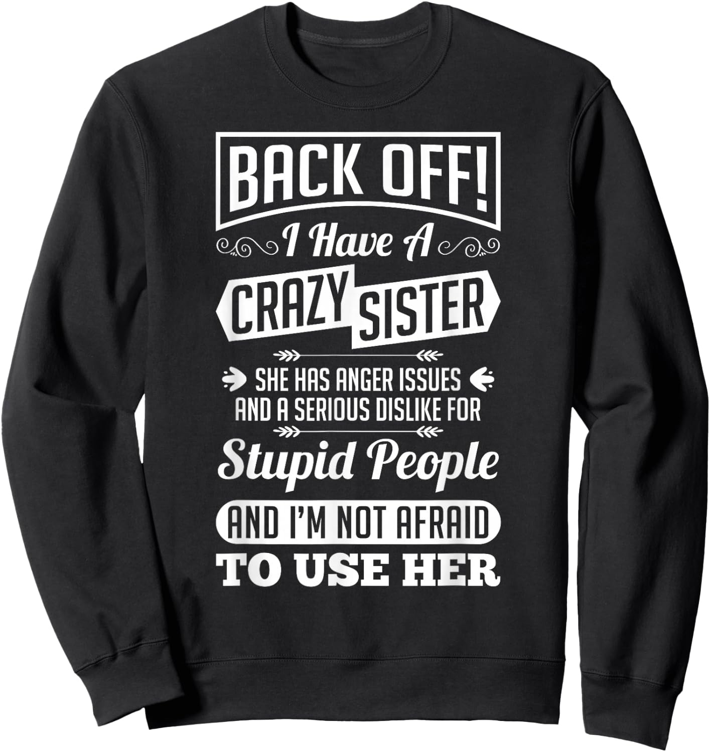 Back Off I Have A Crazy Sister Not Afraid To Use Her Shirt Sweatshirt - Sweatshirt | Black