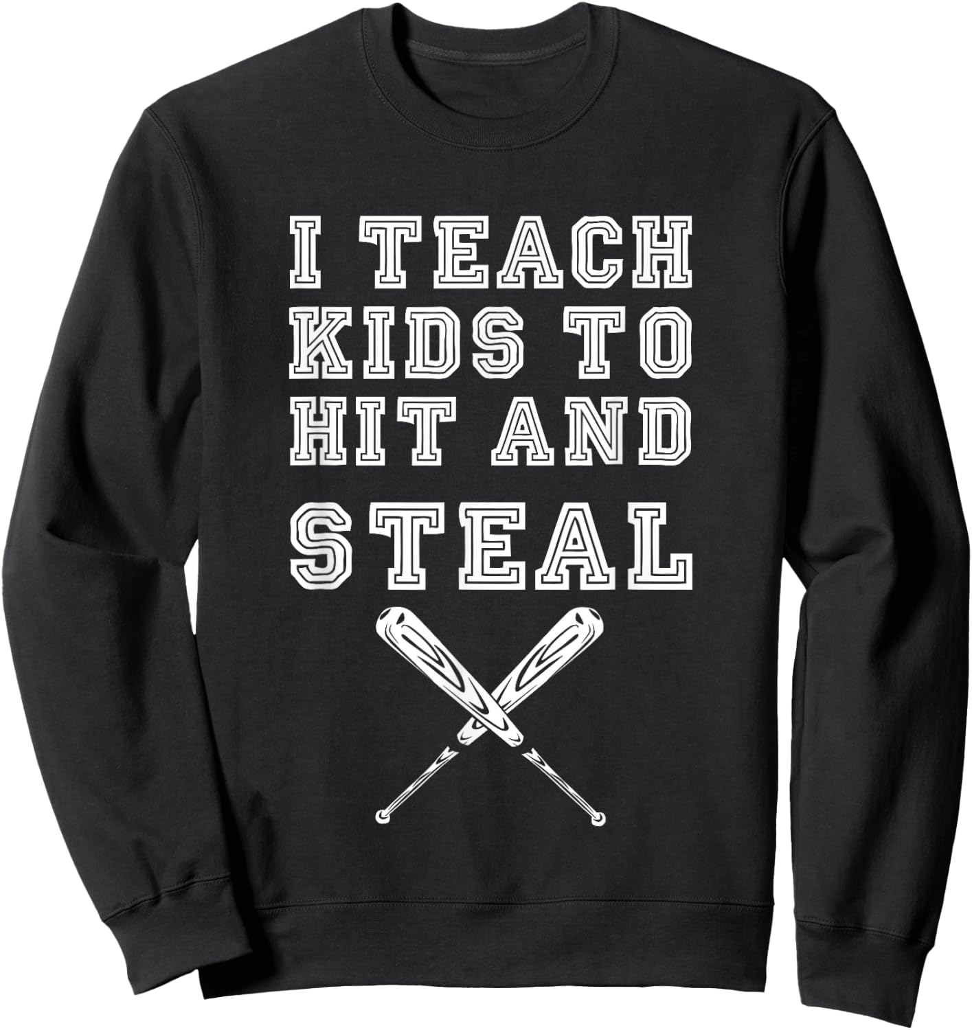 I Teach Kids to Hit and Steal - Baseball Coach Sweatshirt - Sweatshirt | Black