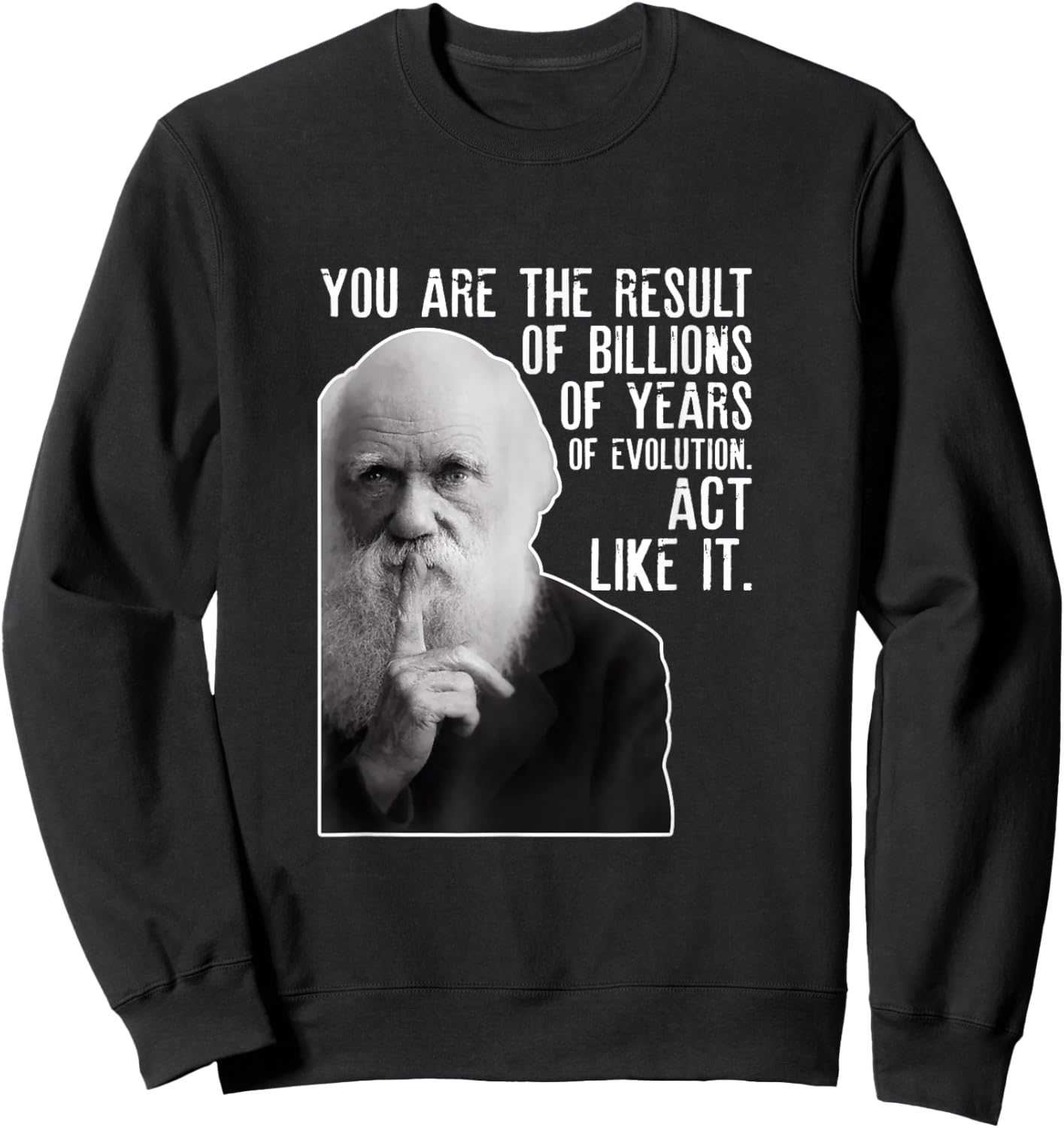 Charles Darwin Portrait With His Funny Quote About Evolution Sweatshirt - Sweatshirt | Black