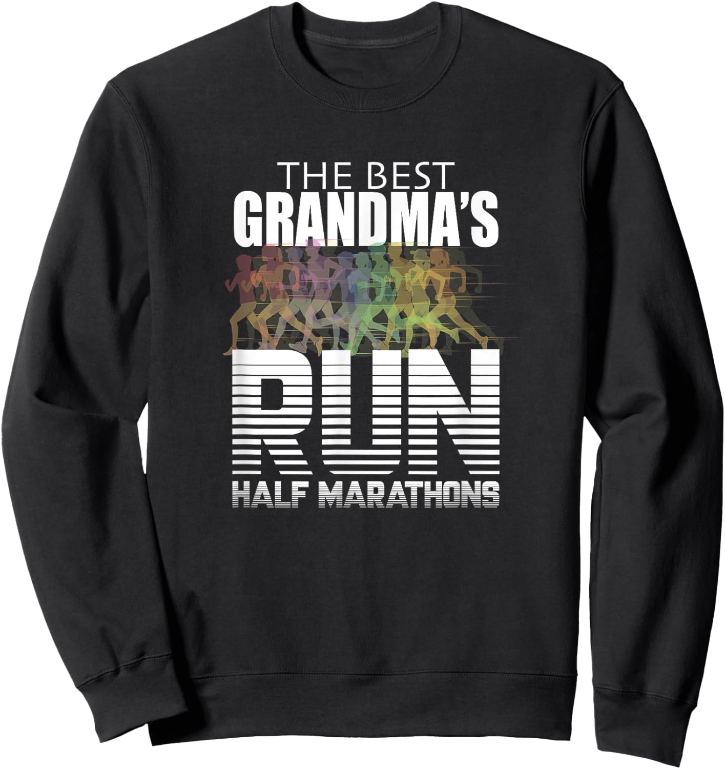The Best Grandmas Run Half Marathons - Women Runner T Shirt Sweatshirt - Sweatshirt | Black
