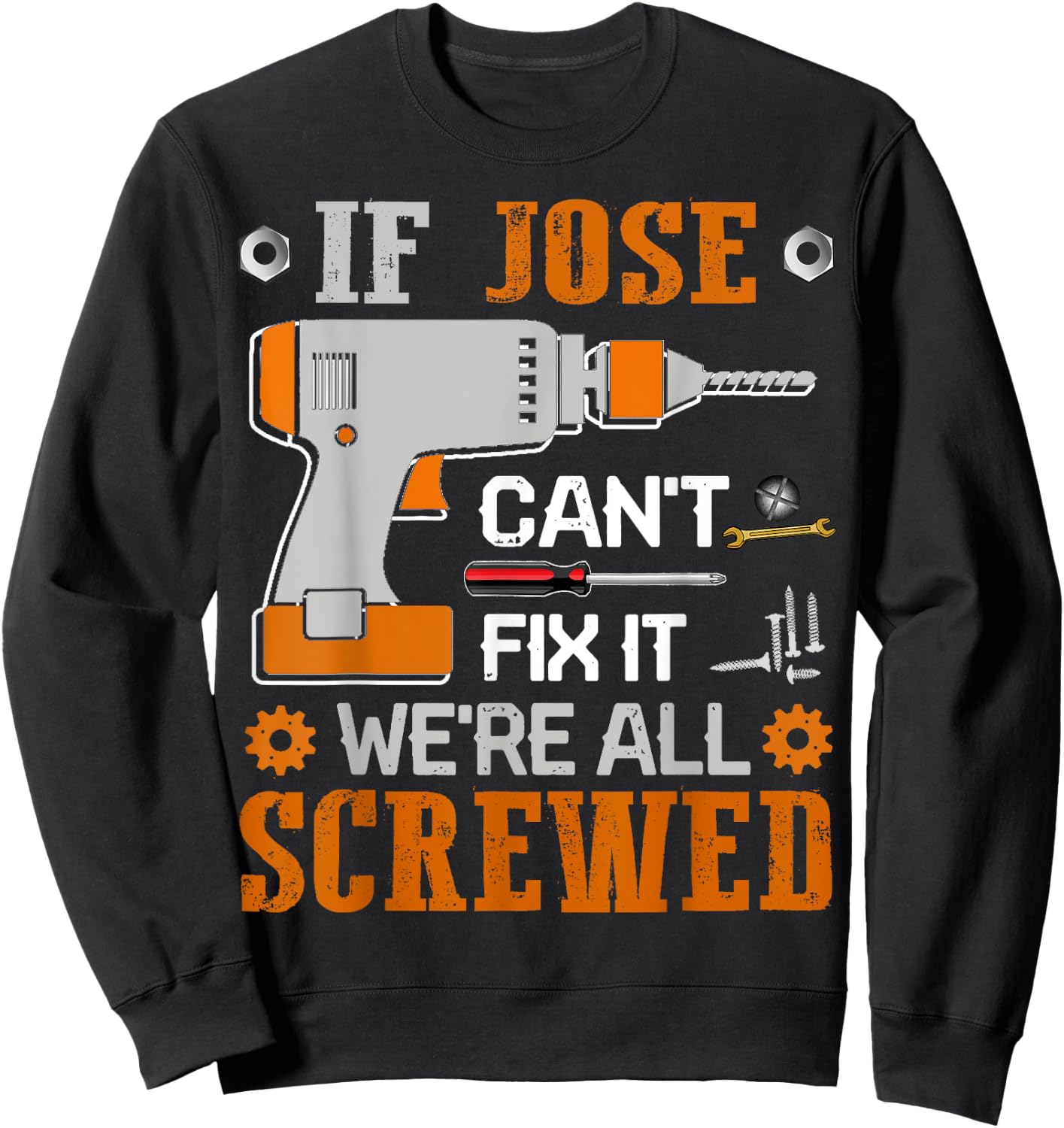 If JOSE Can't Fix it We're All Screwed Fathers Day Gift Sweatshirt - Sweatshirt | Black