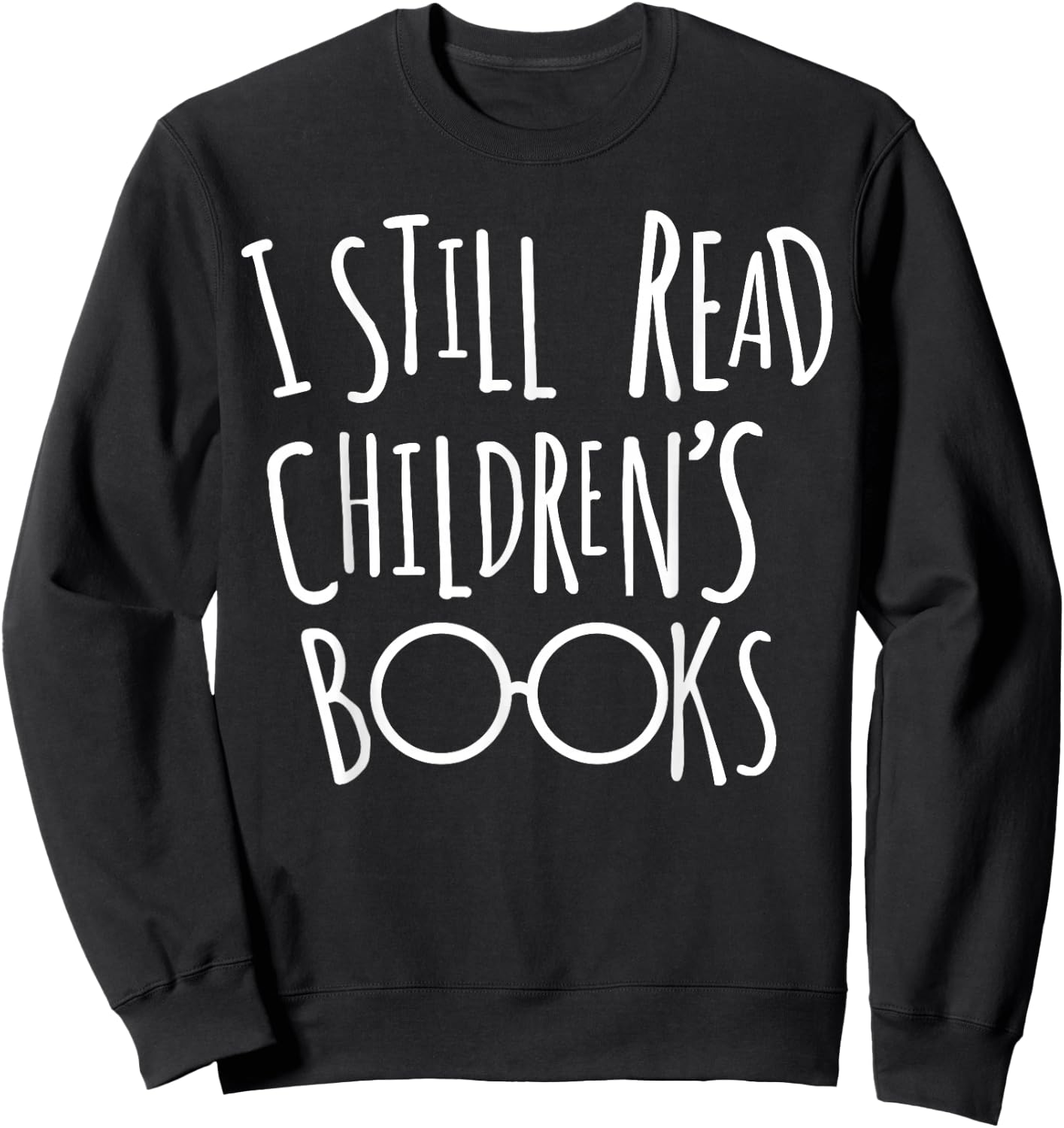 I Still Read Childrens Books - Book Nerd Gift Sweatshirt - Sweatshirt | Black