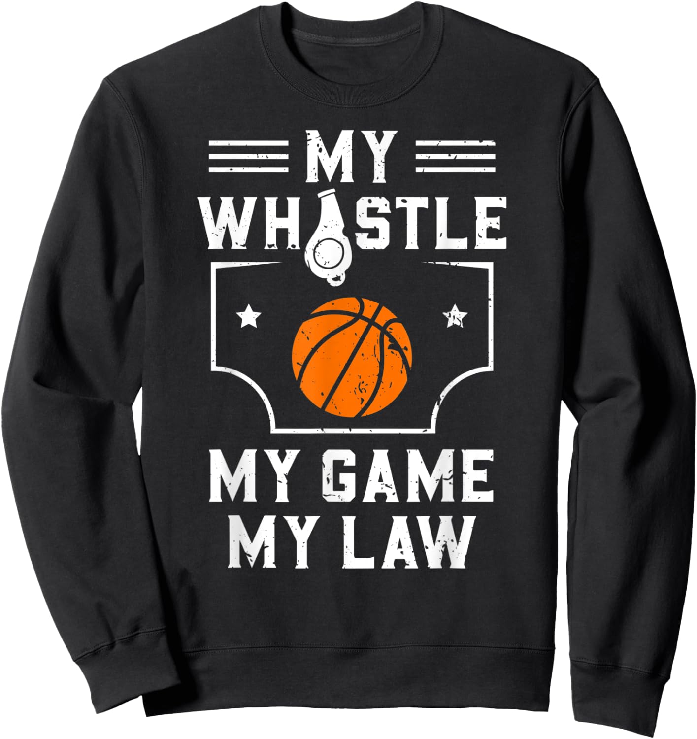 My Whistle My Game My Law Basketball Referee Gift Sweatshirt - Sweatshirt | Black