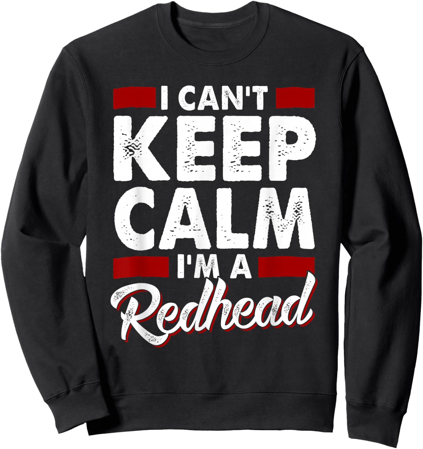 I Can't Keep Calm I'm a Redhead Proud Ginger Sweatshirt - Sweatshirt | Black