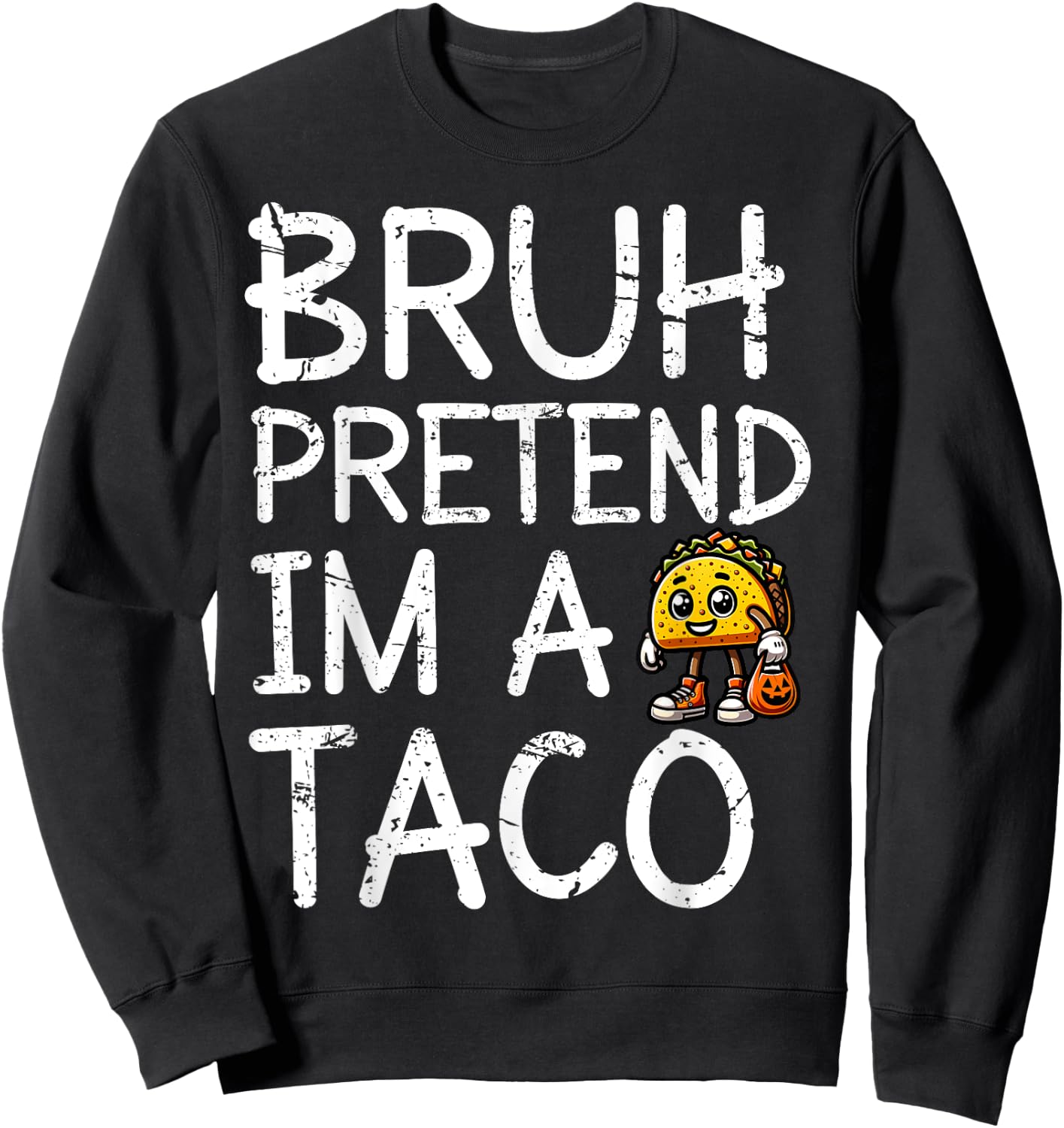 Bruh Pretend I'm A Taco Lazy Halloween Costume Last Minute Sweatshirt - Sweatshirt | Black