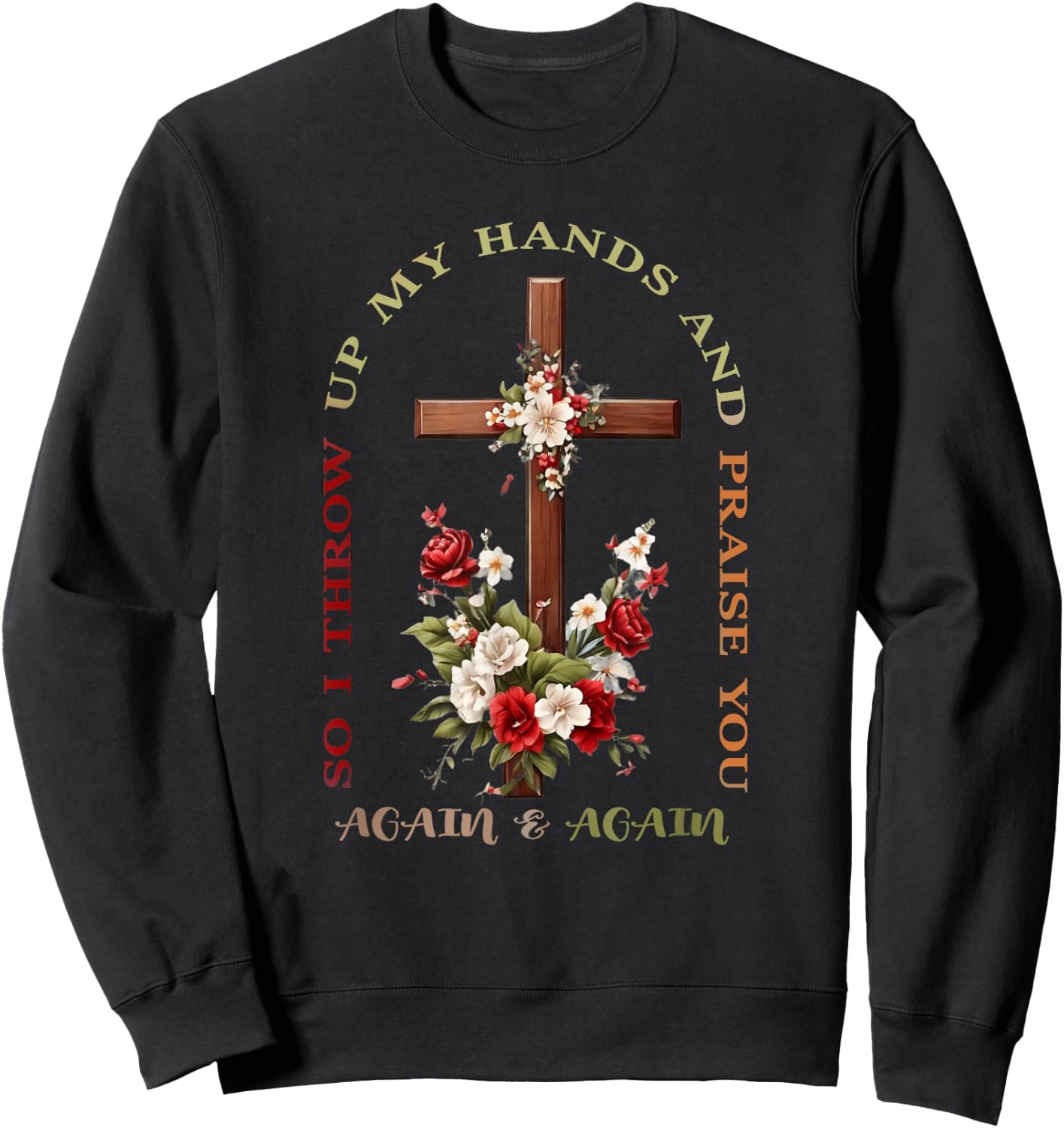 So I Throw Up My Hands Brandon Lake And Praise You Sweatshirt - Sweatshirt | Black