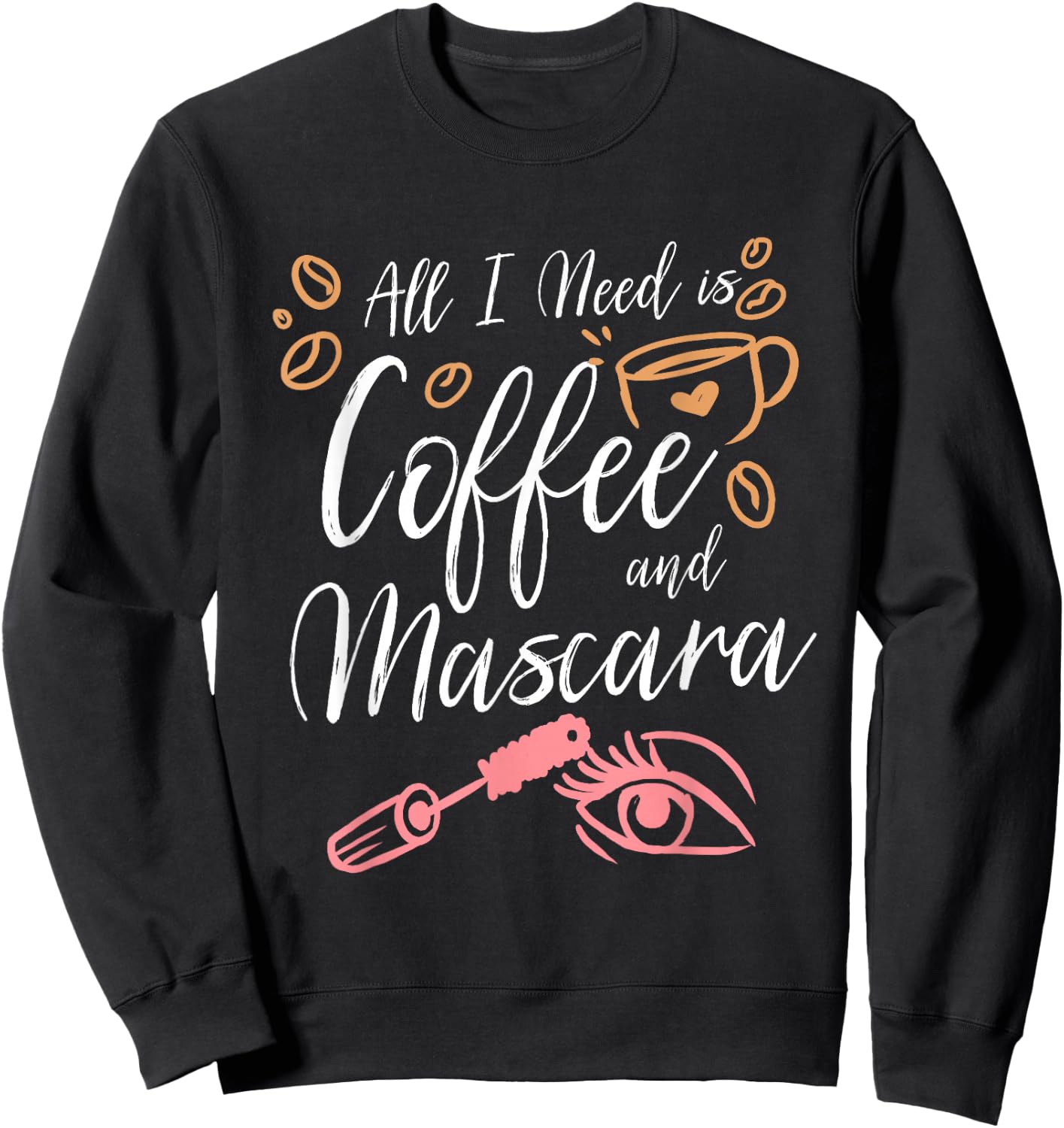 All I Need Is Coffee And Mascara Sweatshirt - Sweatshirt | Black