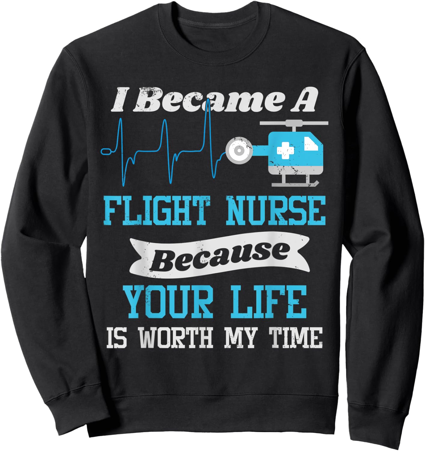 Flight Nurse T Shirt - Your Life Is Worth My Time Sweatshirt - Sweatshirt | Black