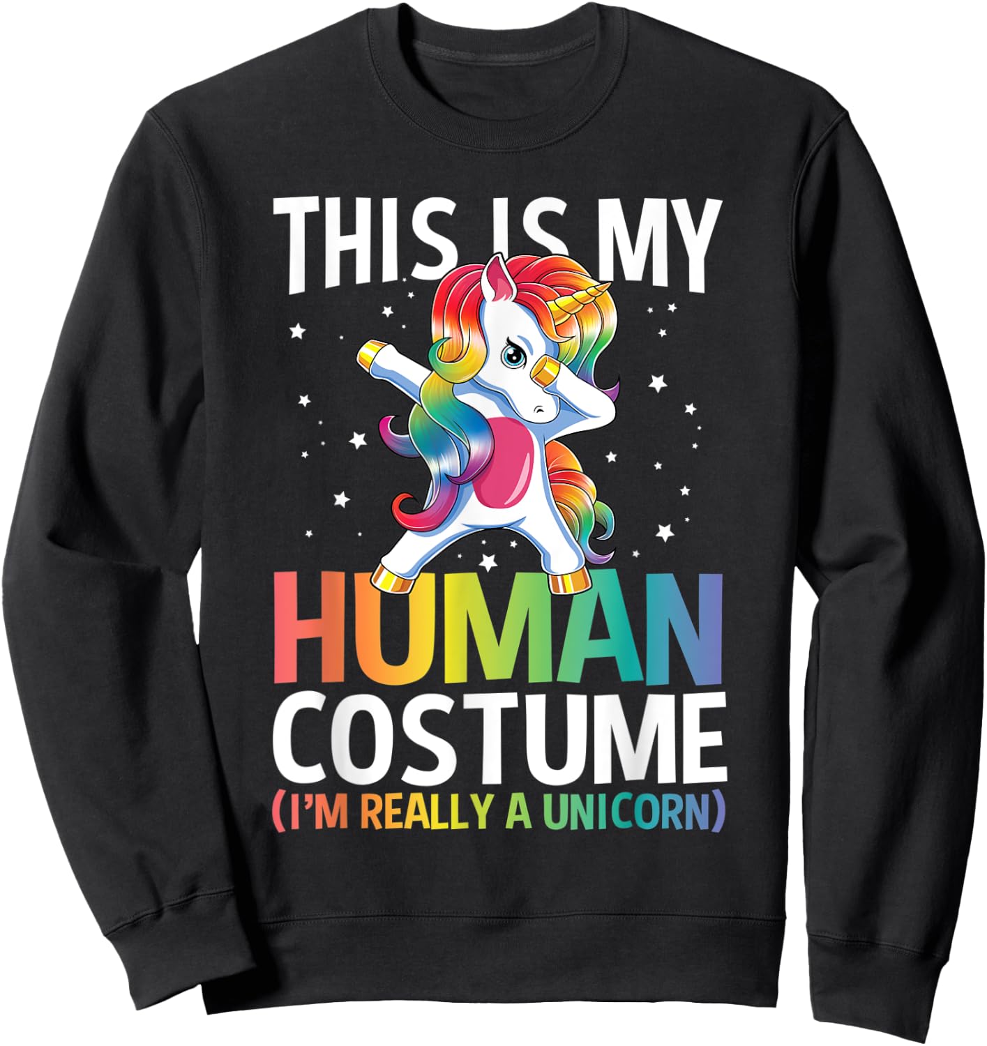 This Is My Human Costume I'm Really A Unicorn Funny Gift Sweatshirt - Sweatshirt | Black