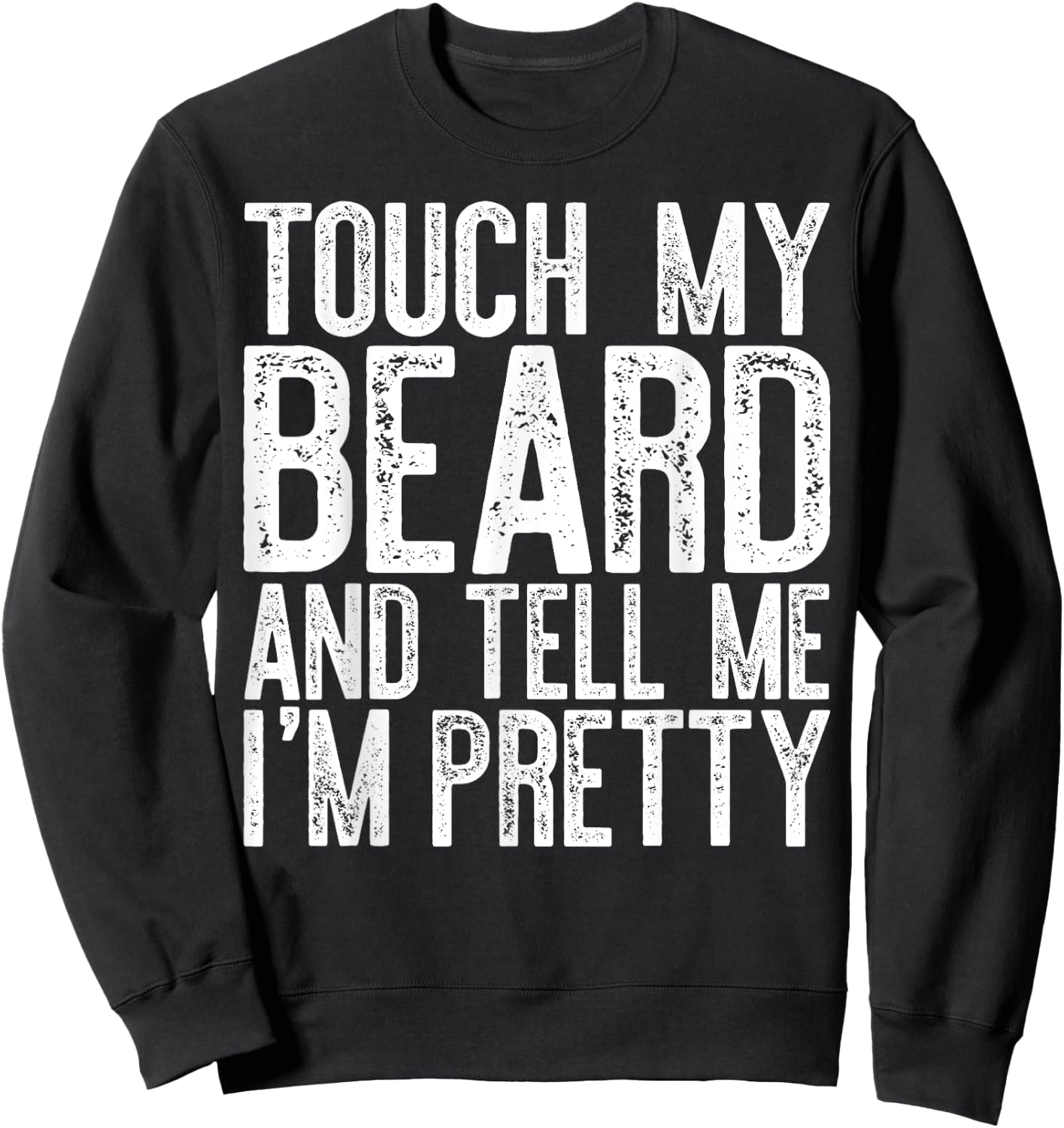 Touch My Beard And Tell Me I'm Pretty Shirt Funny Beard Men Sweatshirt - Sweatshirt | Black