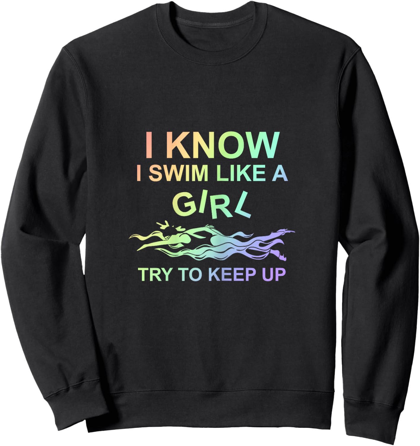 I know I swim like a girl, try to keep up - swimming Sweatshirt - Sweatshirt | Black