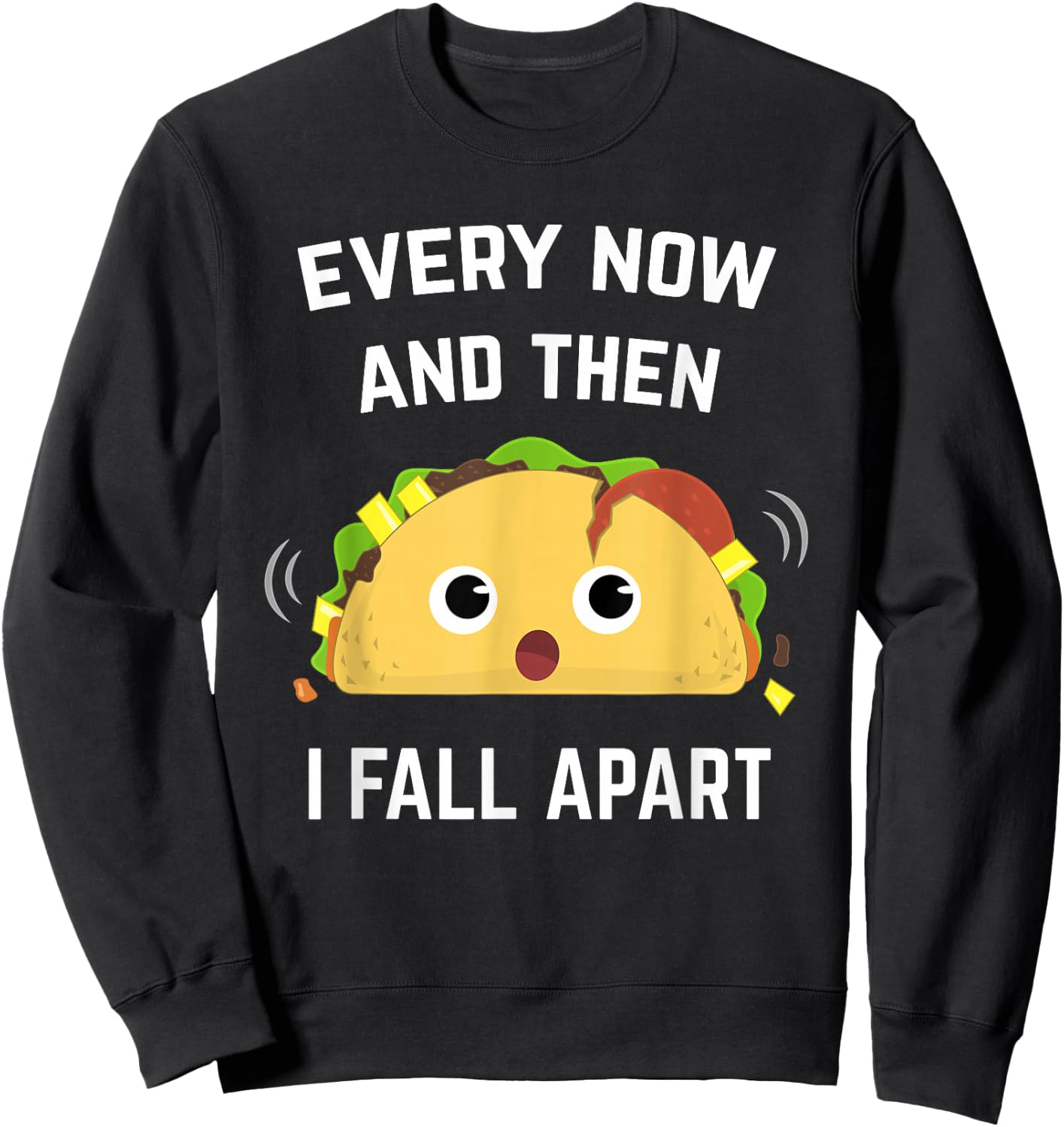 Funny Taco Every Now and Then I Fall Apart Sweatshirt - Sweatshirt | Black