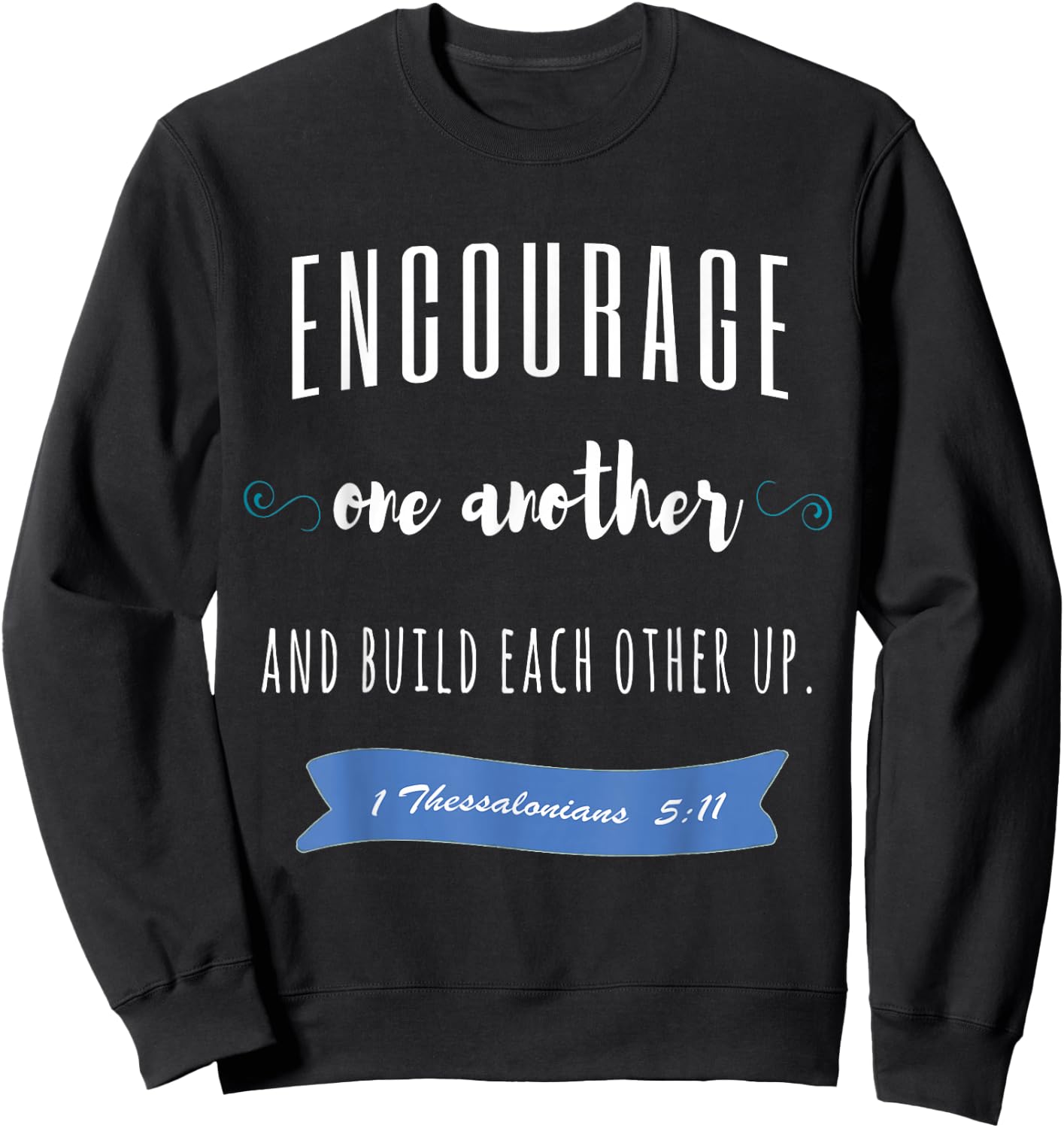 Encourage One Another and Build Each Other Up Sweatshirt - Sweatshirt | Black
