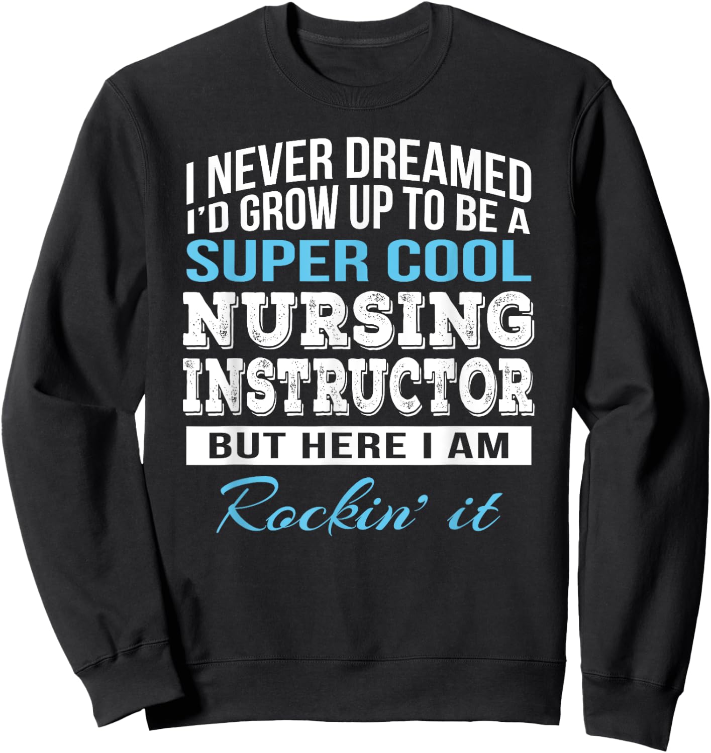 Funny Nursing Instructor Gift Sweatshirt - Sweatshirt | Black