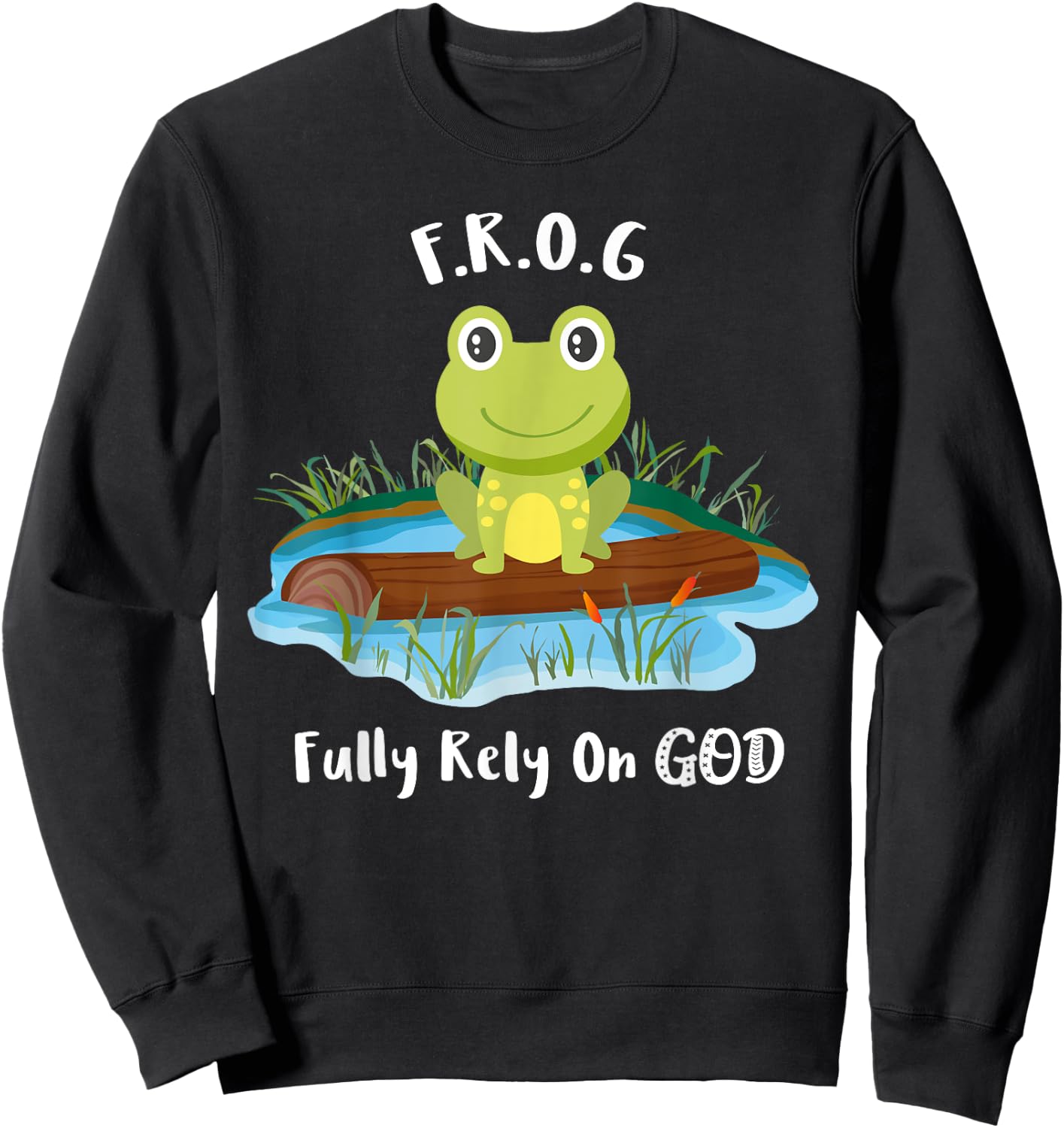 Fully Rely On God acronym F.R.O.G Cute Frog Pond Log Sweatshirt - Sweatshirt | Black