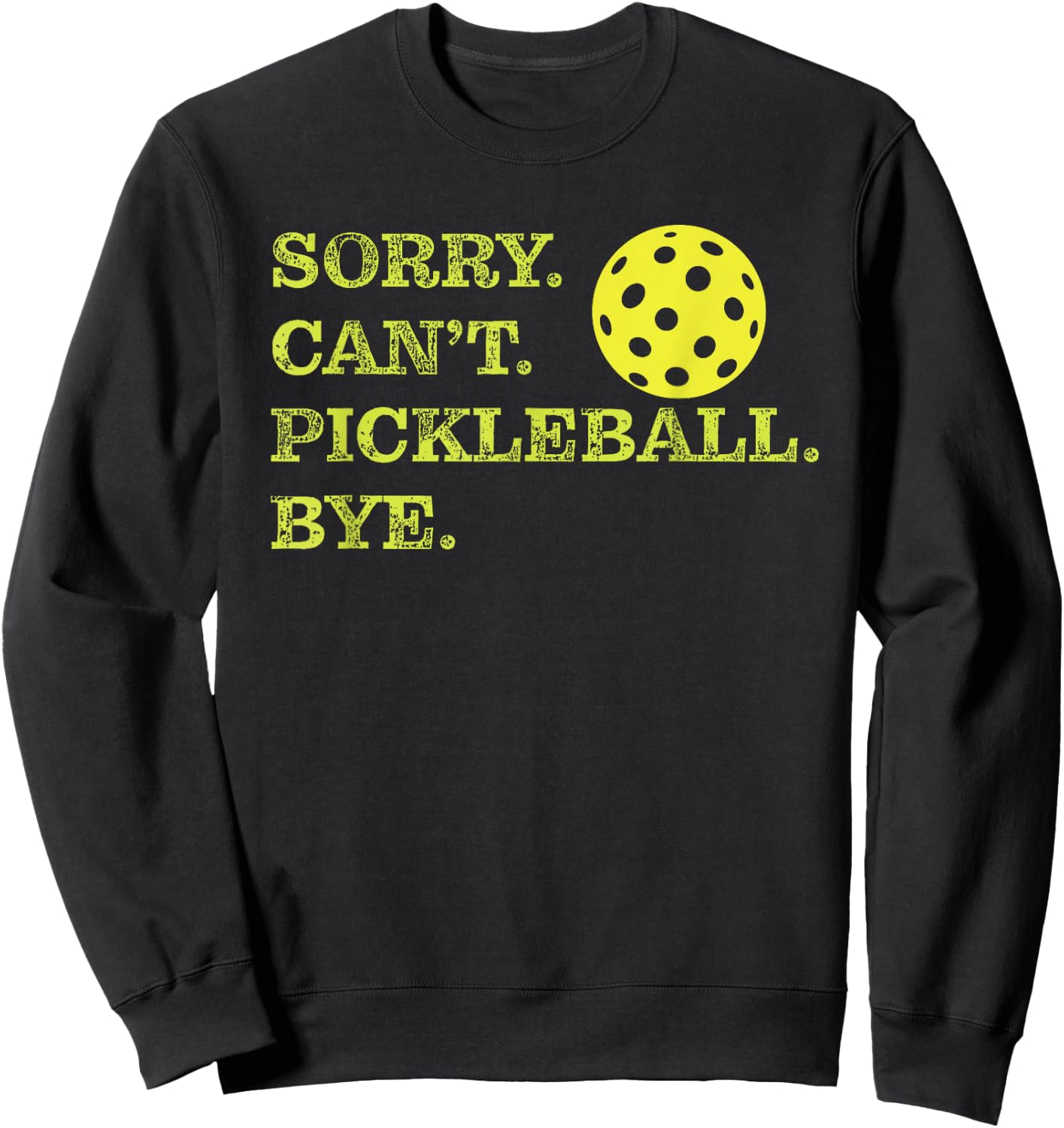 Sorry Can't Pickleball Bye - Funny Player Dink Sweatshirt - Sweatshirt | Black