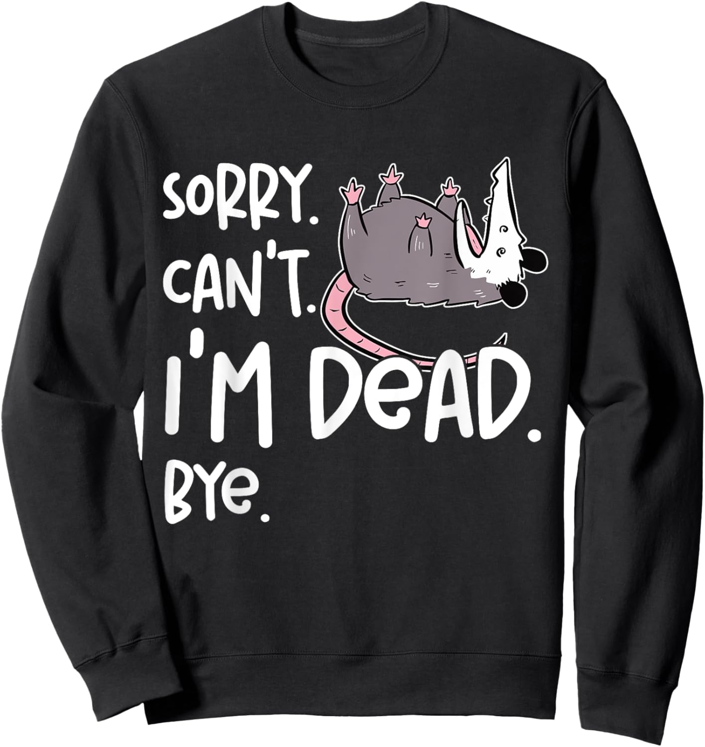 Sorry Can't I'm Dead Funny Opossum Fake Death Sarcastic Meme Sweatshirt - Sweatshirt | Black