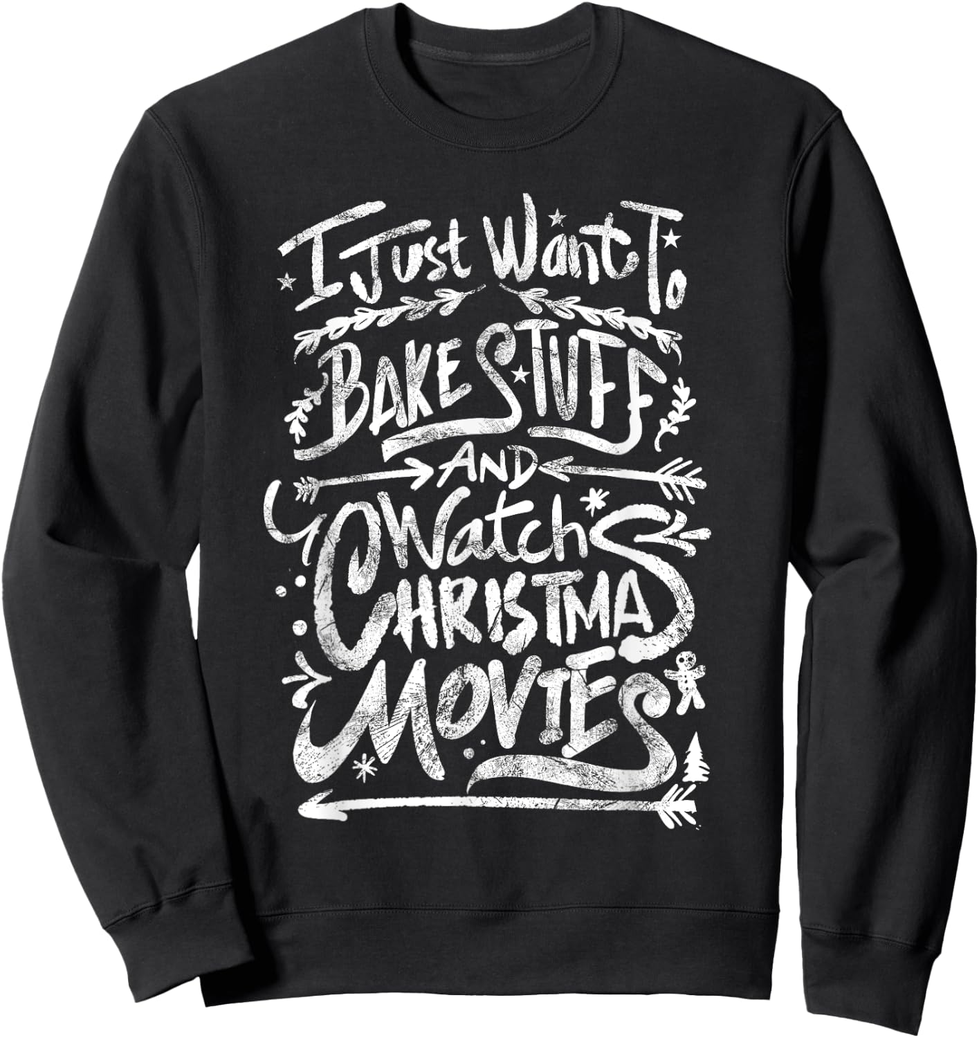 I Just Want To Bake Stuff And Watch Christmas Movies Quote Sweatshirt - Sweatshirt | Black