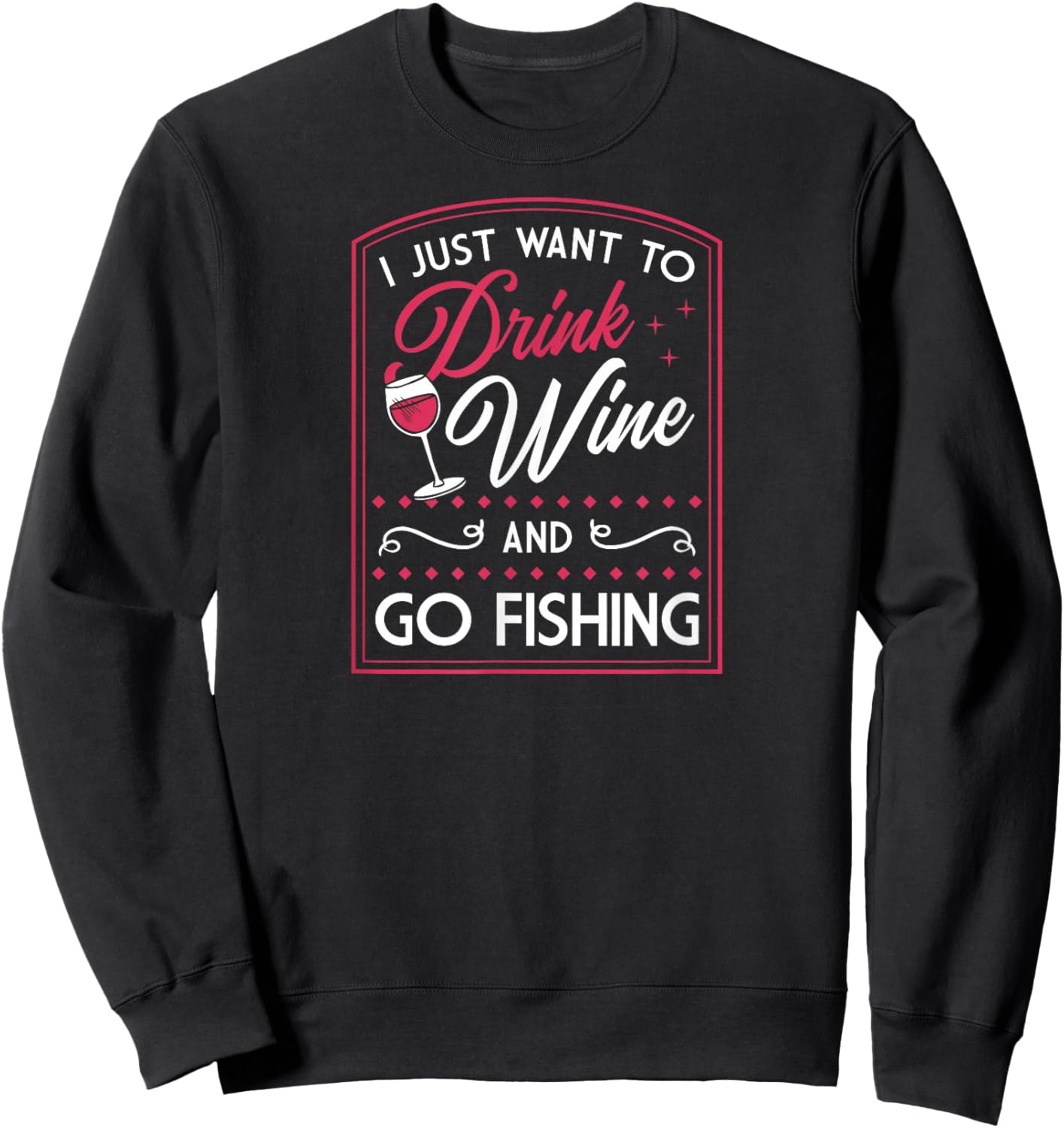 I Just Want to Drink Wine and Go Fishing Sweatshirt - Sweatshirt | Black