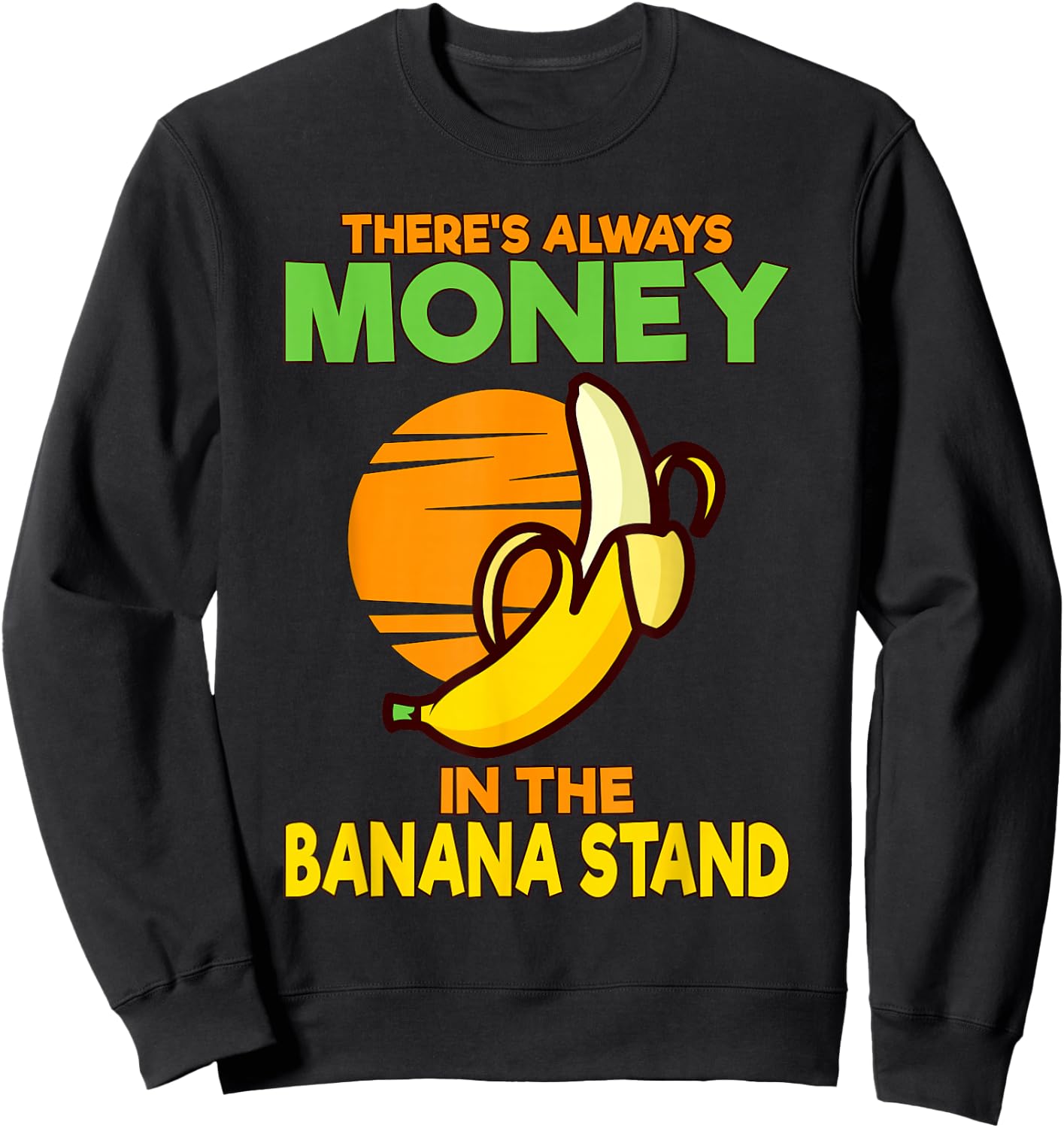 There's Always Money in the Banana Stand Sweatshirt - Sweatshirt | Black