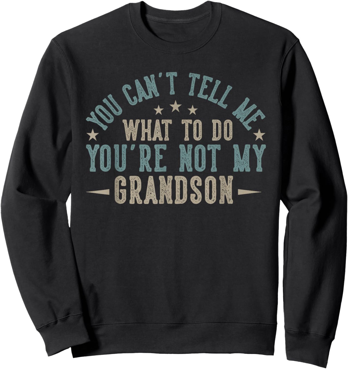 You Can't Tell Me What to Do You're Not My Grandson Sweatshirt - Sweatshirt | Black