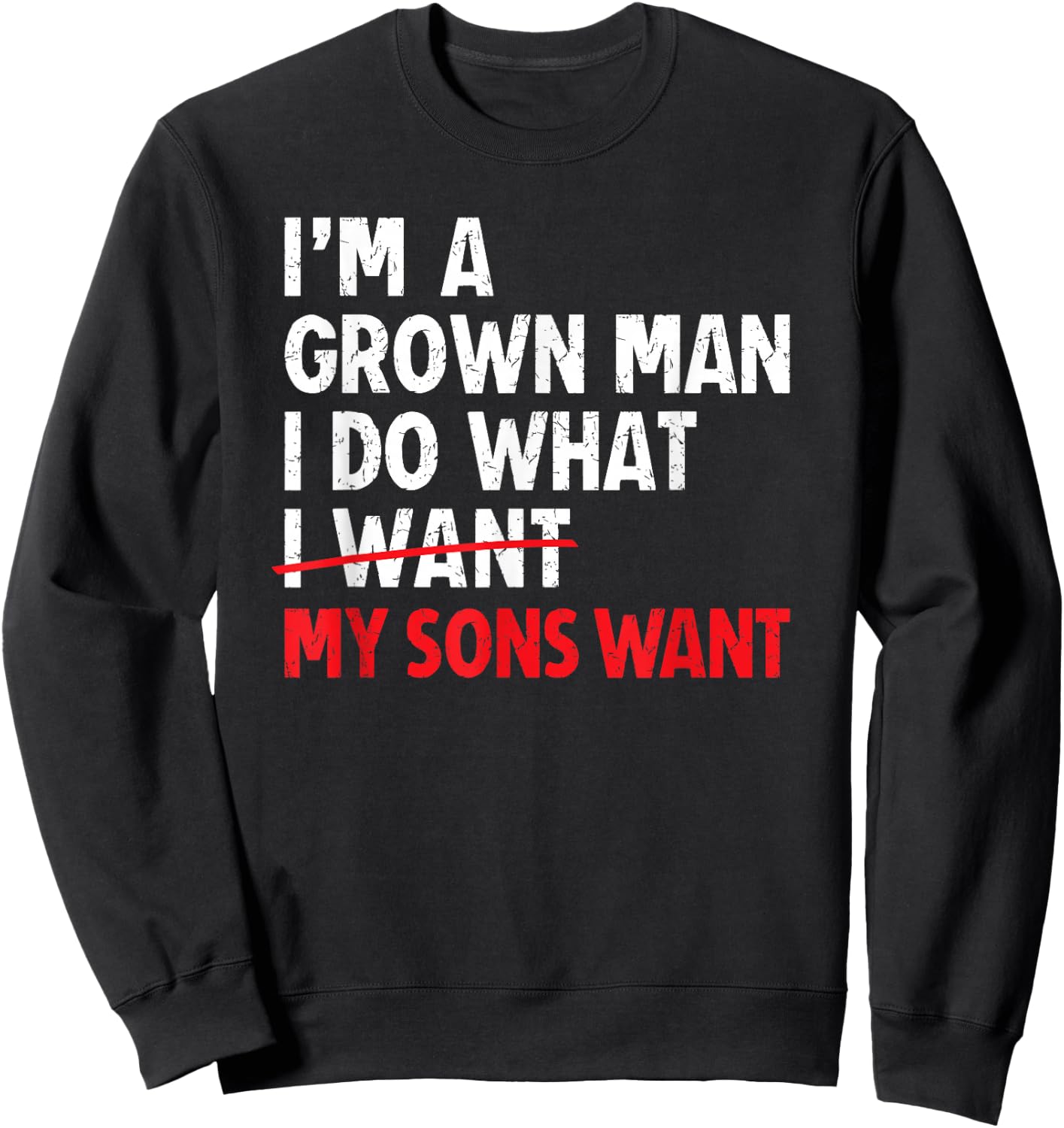 I’m A Grown Man I Do What My Sons Want Dad Sweatshirt - Sweatshirt | Black