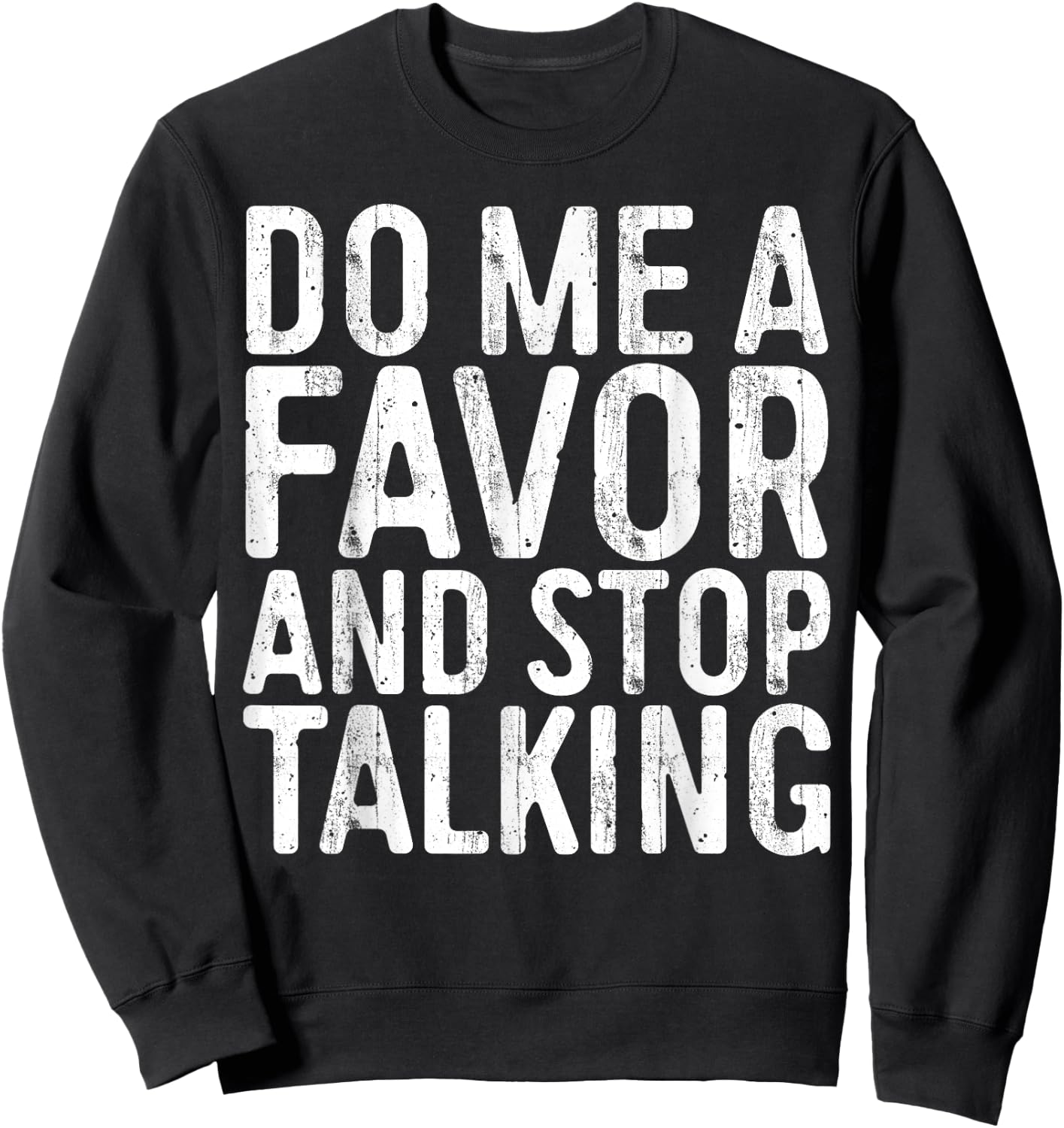 Do Me A Favor And Stop Talking Sarcastic Shirt Sweatshirt - Sweatshirt | Black