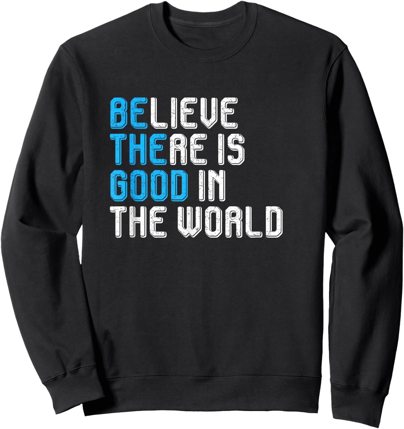 Believe There is Good in the World Be the Good Peace Love Sweatshirt - Sweatshirt | Black