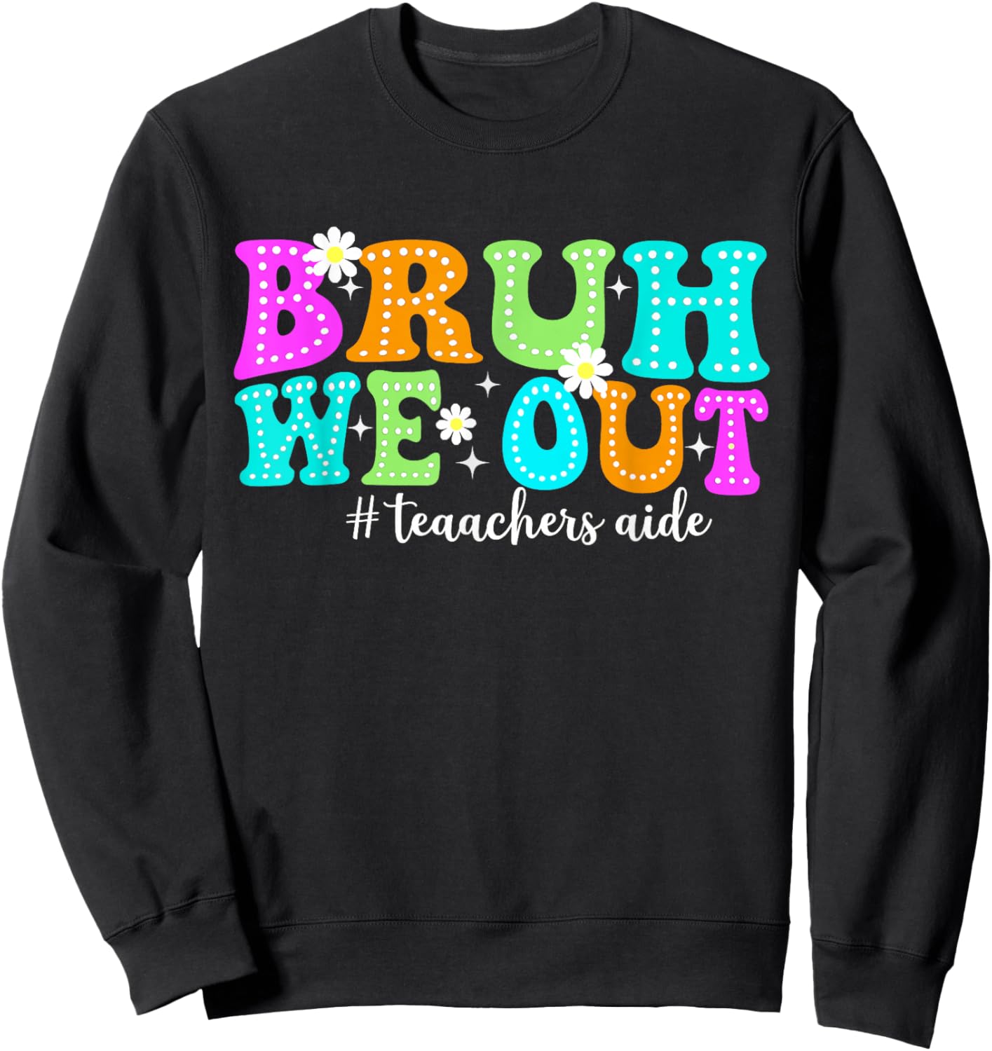 Bruh We Out Teacher Aides Happy Last Day Of School Sweatshirt - Sweatshirt | Black