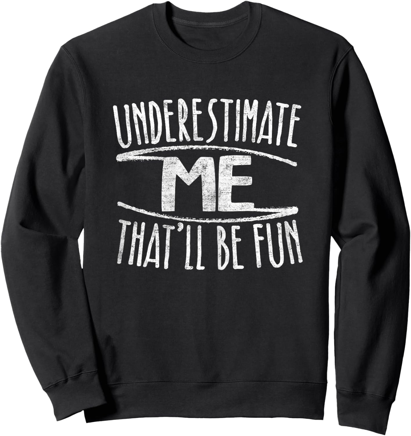 Underestimate Me That'll Be Fun Don't Underestimate Sweatshirt - Sweatshirt | Black