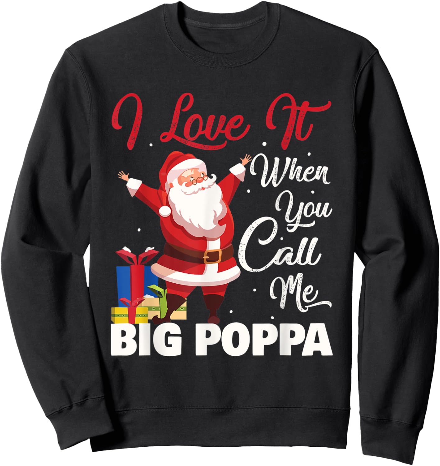 Santa Claus I Love It When You Call Me Big Poppa Christmas Sweatshirt - Sweatshirt | Black