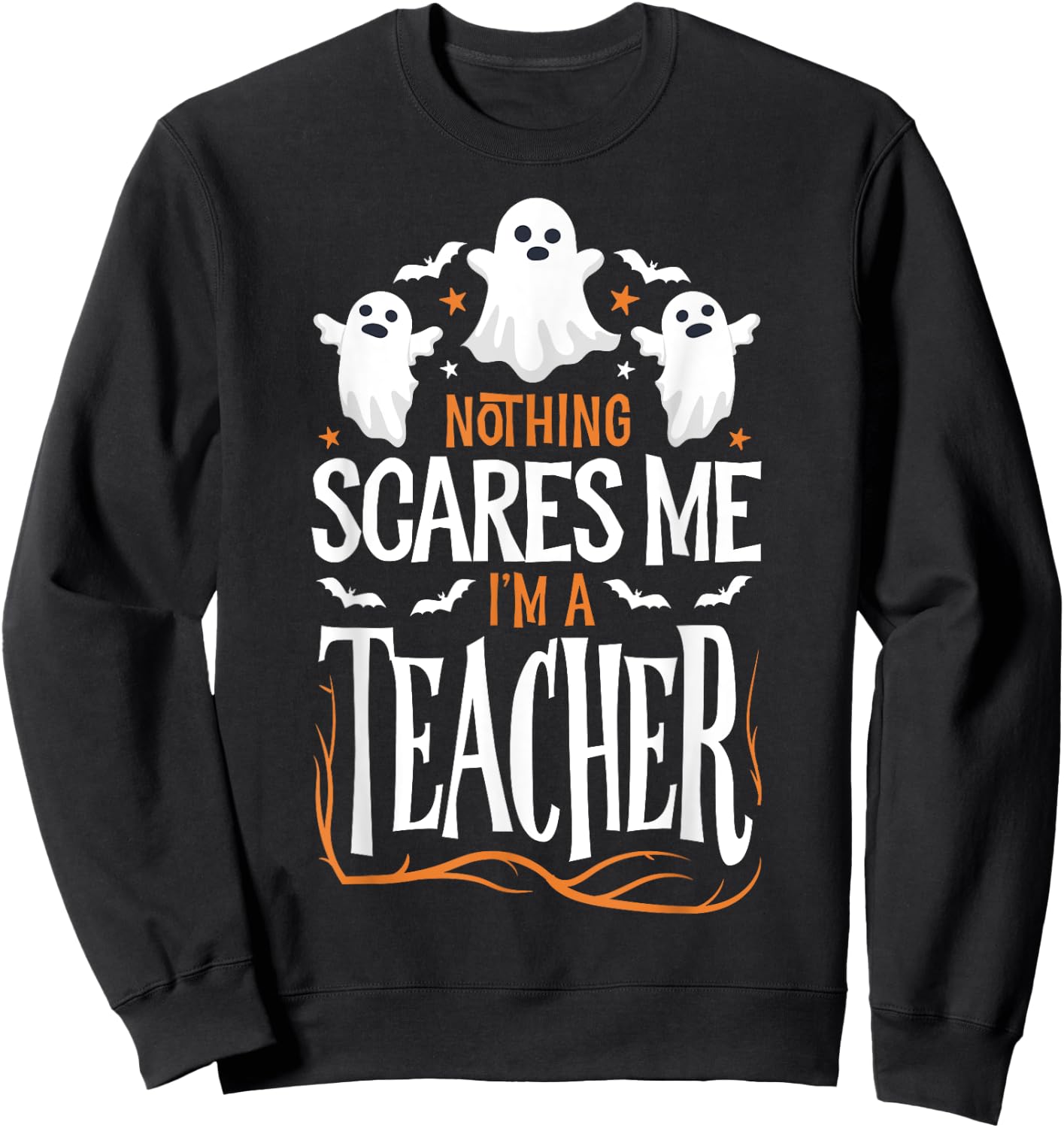 Halloween Teacher Nothing Scares Me Funny Women Men Teachers Sweatshirt - Sweatshirt | Black