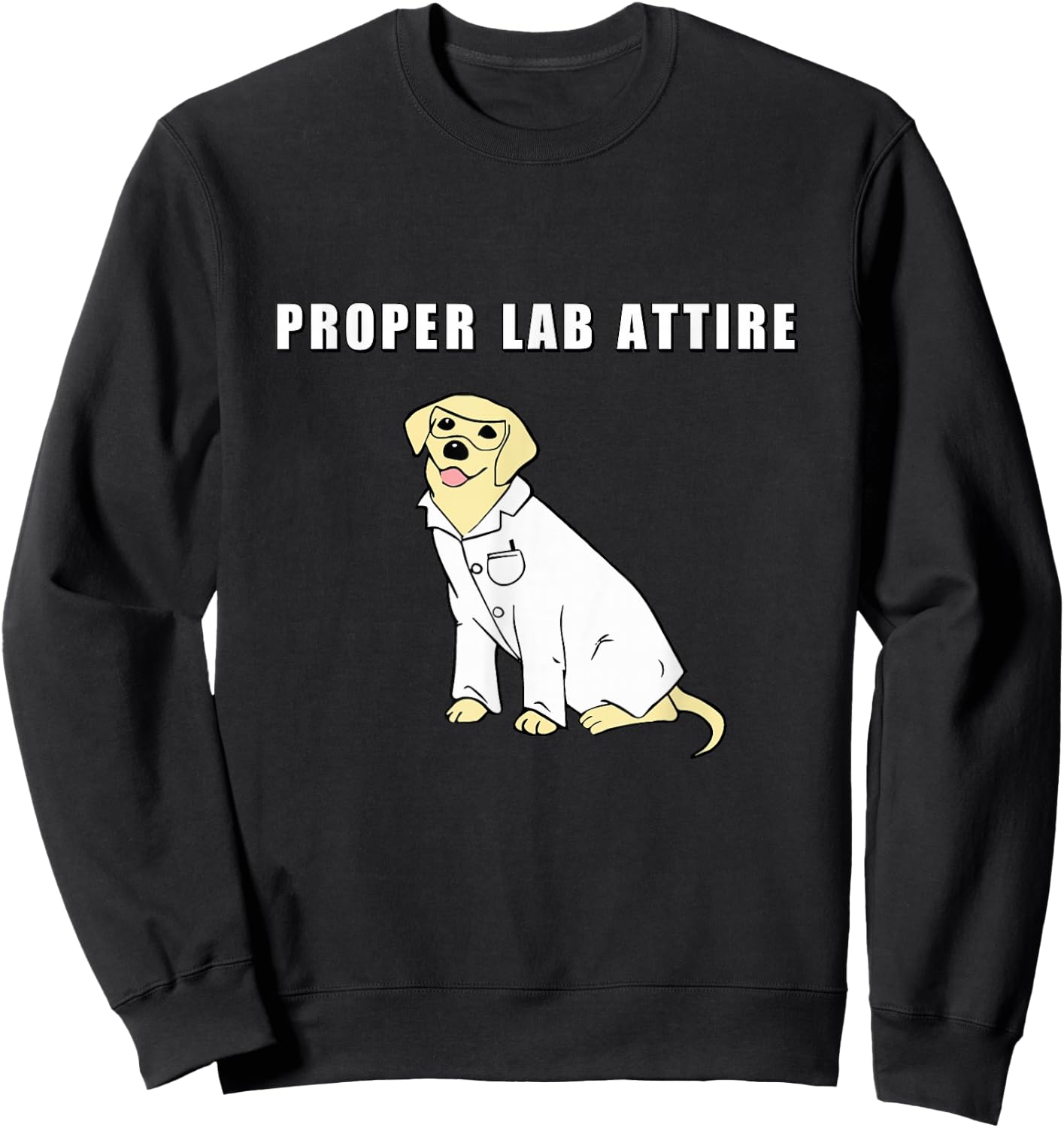 Proper Lab Attire Shirt| Funny Laboratory Dog Pun| Science Sweatshirt - Sweatshirt | Black