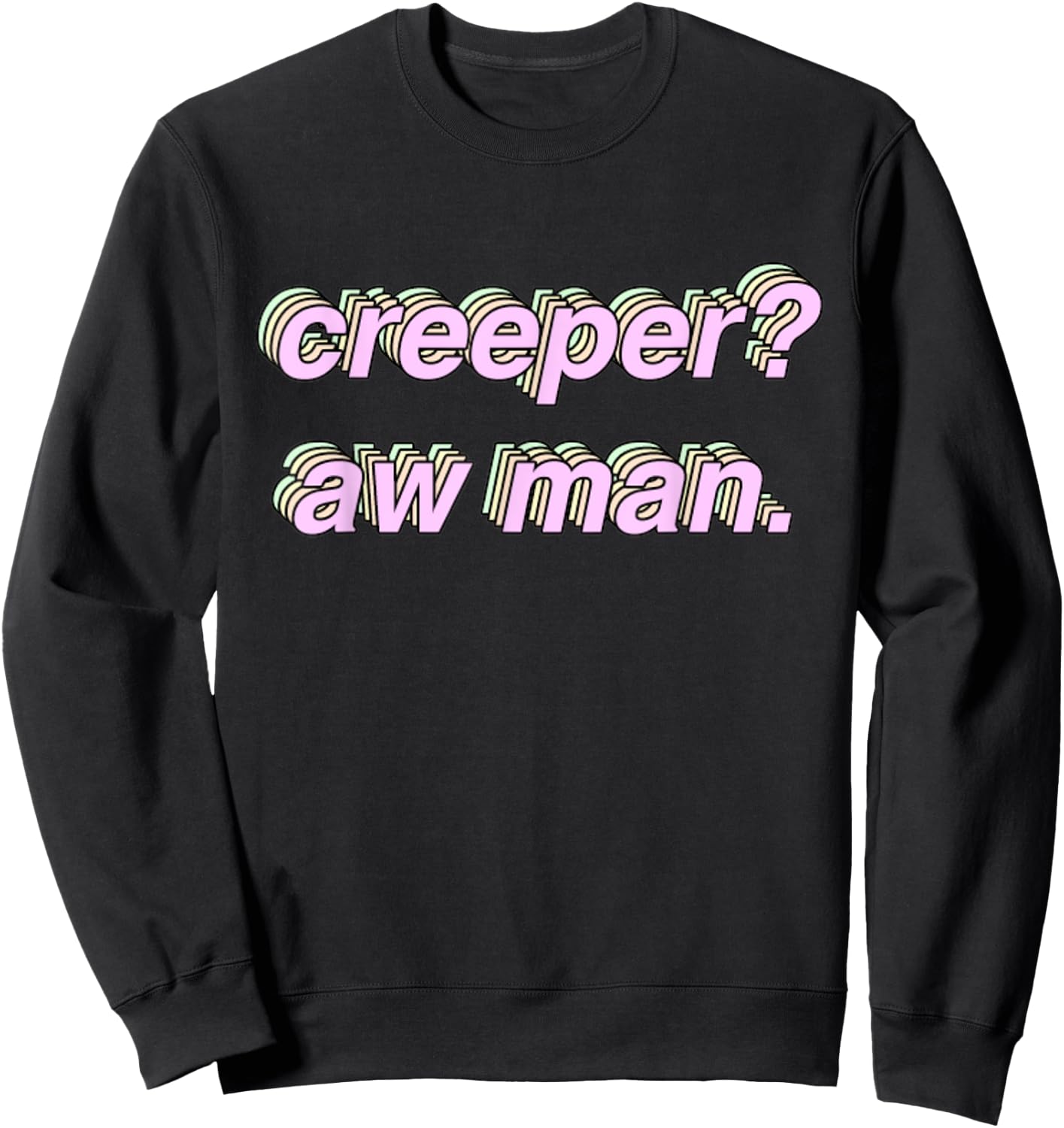 Creeper Aw Man Meme Gift Sweatshirt - Sweatshirt | Black