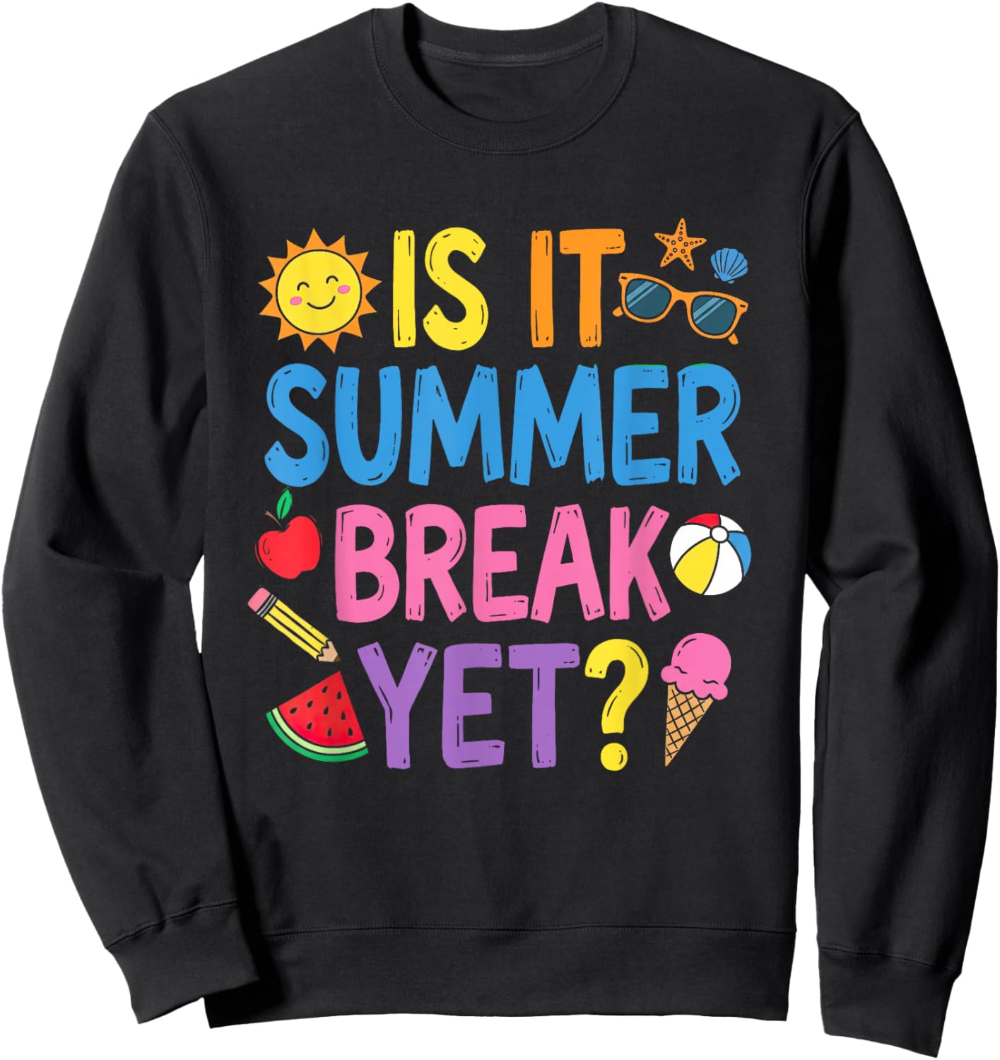 is It Summer Break Yet Funny Last-Day of School Teacher Kid Sweatshirt - Sweatshirt | Black