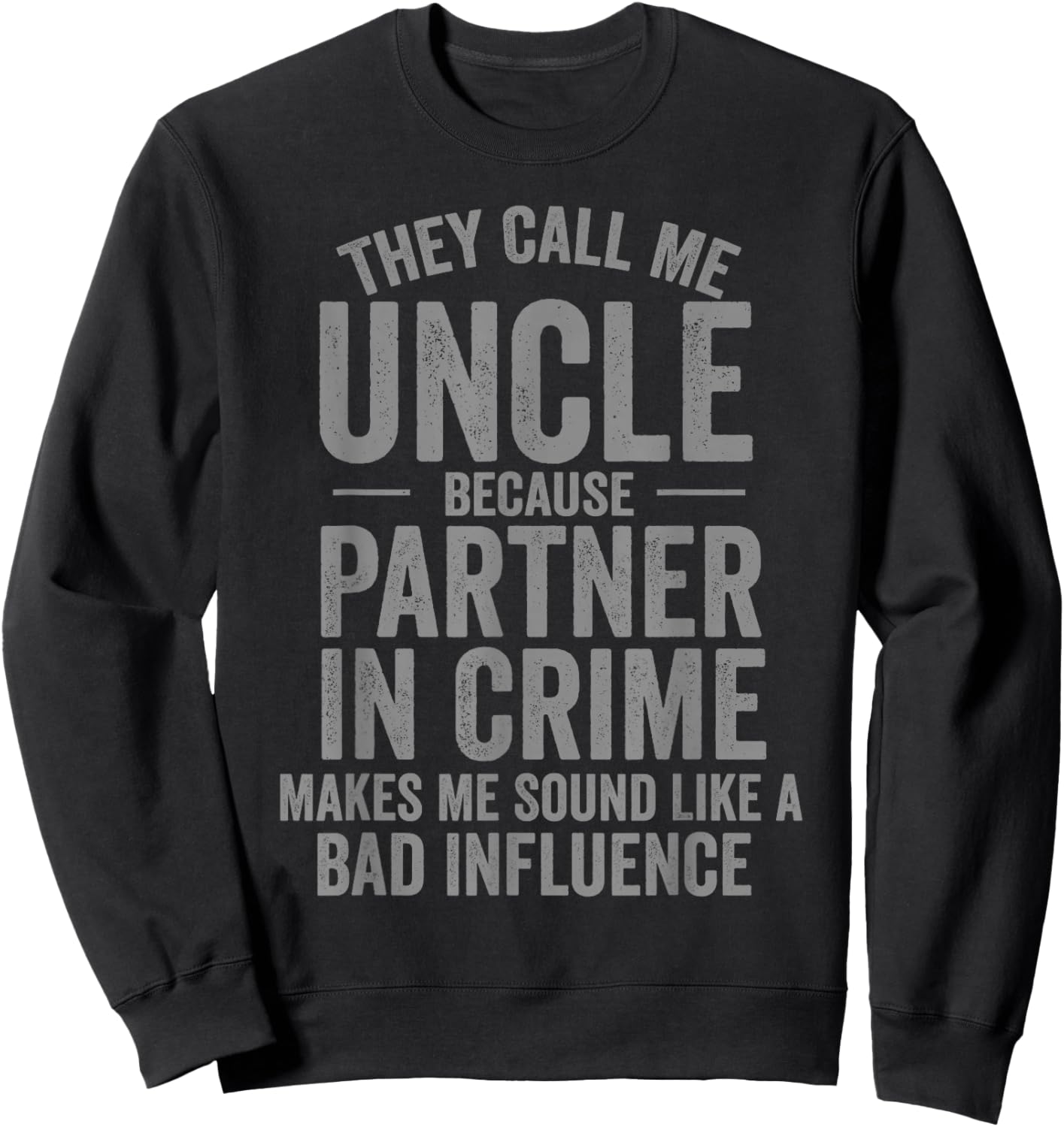 They Call Me Uncle Because Partner in Crime Funny Sweatshirt - Sweatshirt | Black
